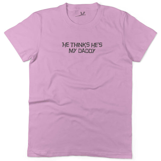 He Thinks He's My Daddy Unisex Or Women's Cotton T-shirt-Pink-Woman
