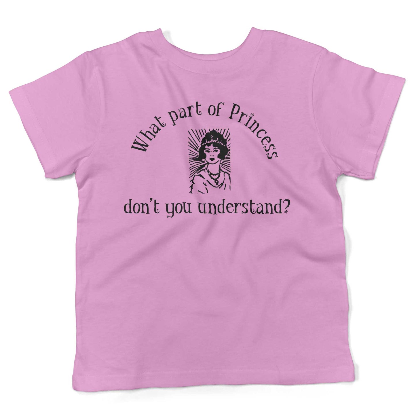 What Part Of Princess Don't You Understand? Toddler Shirt-Organic Pink-2T