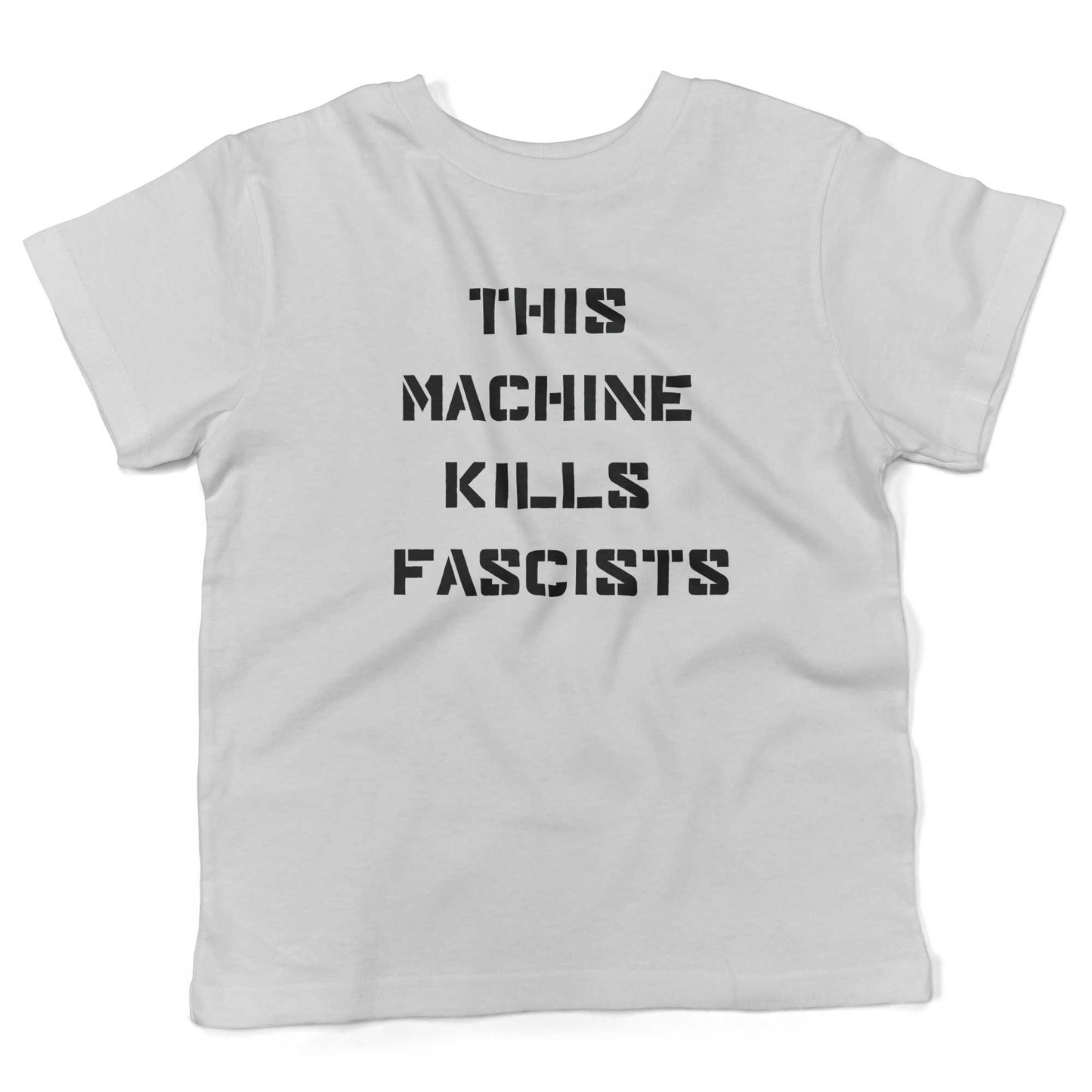 This Machine Kills Fascists Toddler Shirt-White-2T