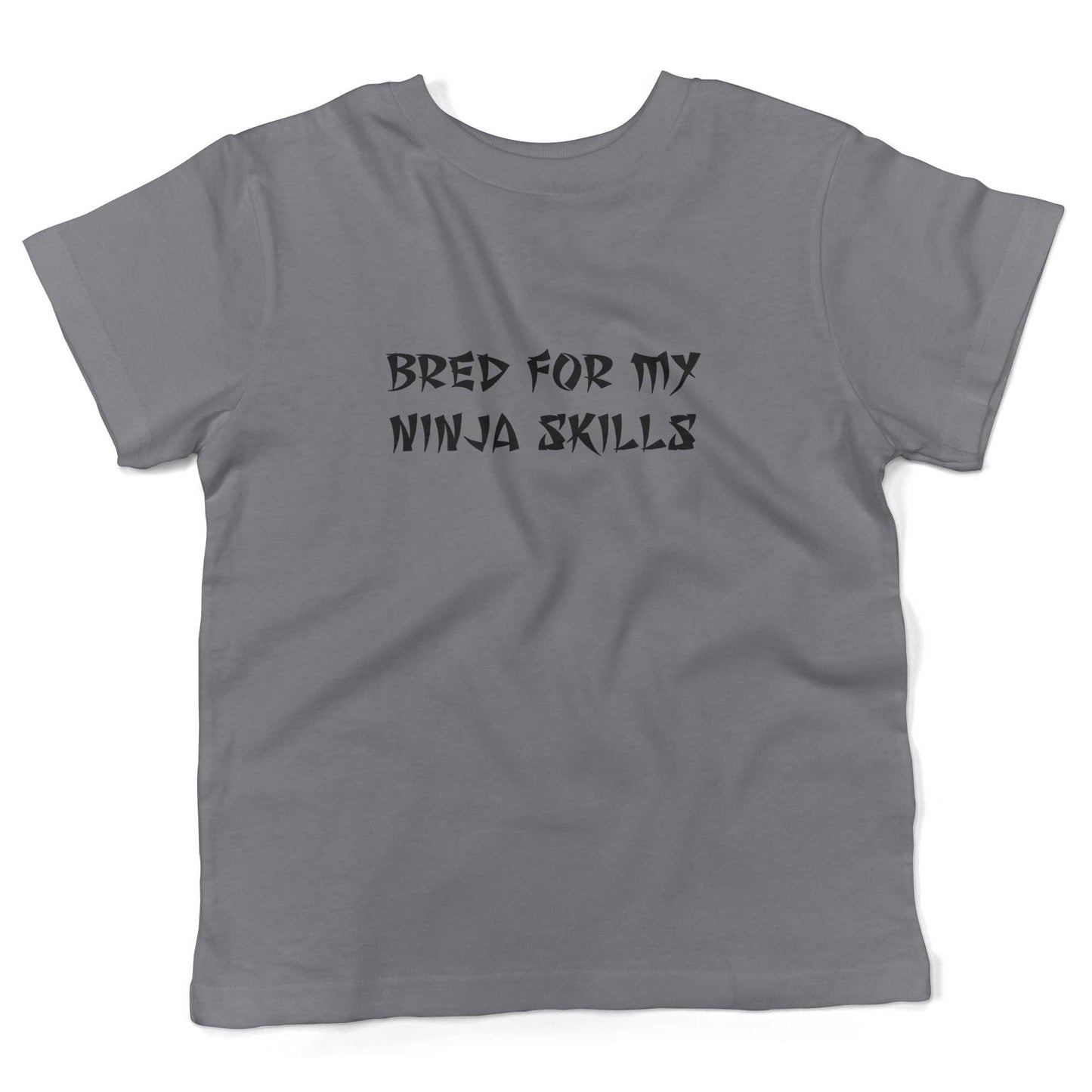 Bred For My Ninja Skills Toddler Shirt-Slate-2T