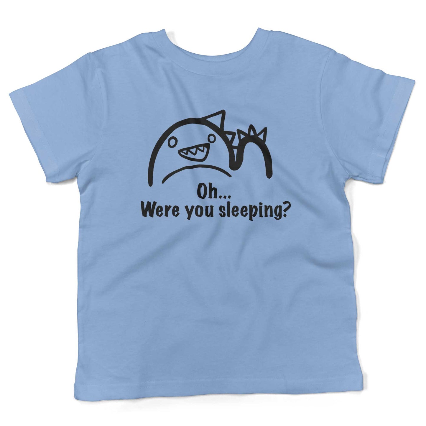 Oh...Were you sleeping? Toddler Shirt-Organic Baby Blue-2T