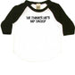 He Thinks He's My Daddy Infant Bodysuit or Raglan Tee-White/Black-3-6 months