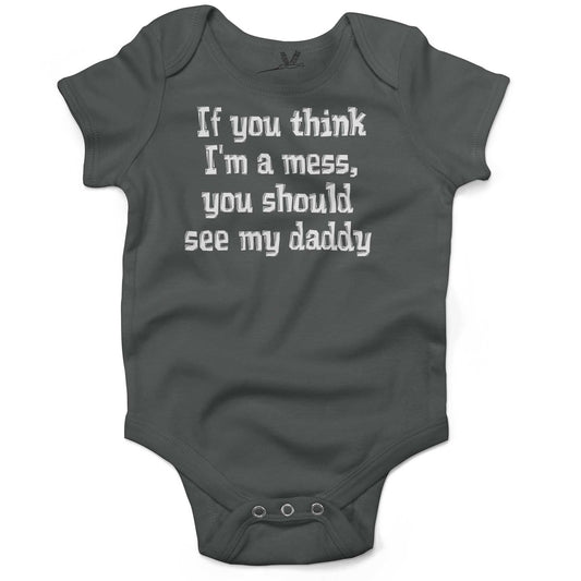If You Think I'm A Mess, You Should See My Daddy Infant Bodysuit or Raglan Tee-Organic Asphalt-3-6 months