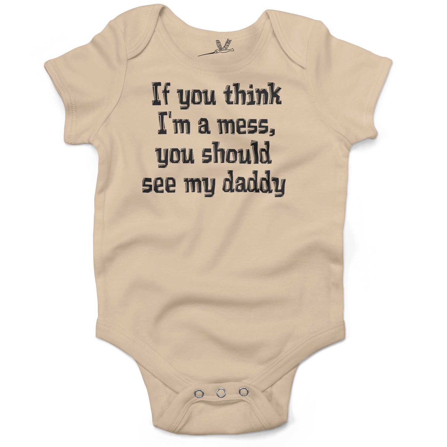 If You Think I'm A Mess, You Should See My Daddy Infant Bodysuit or Raglan Tee-Organic Natural-3-6 months