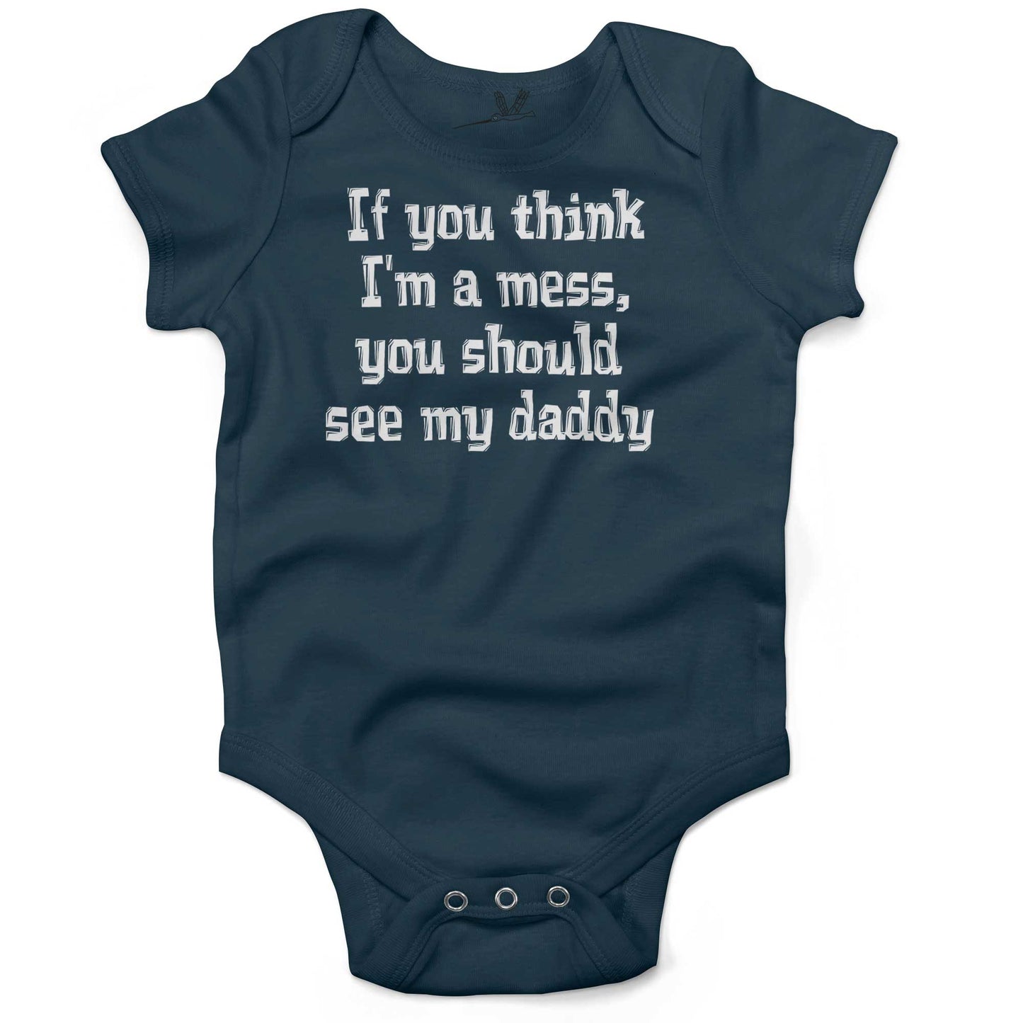 If You Think I'm A Mess, You Should See My Daddy Infant Bodysuit or Raglan Tee-Organic Pacific Blue-3-6 months