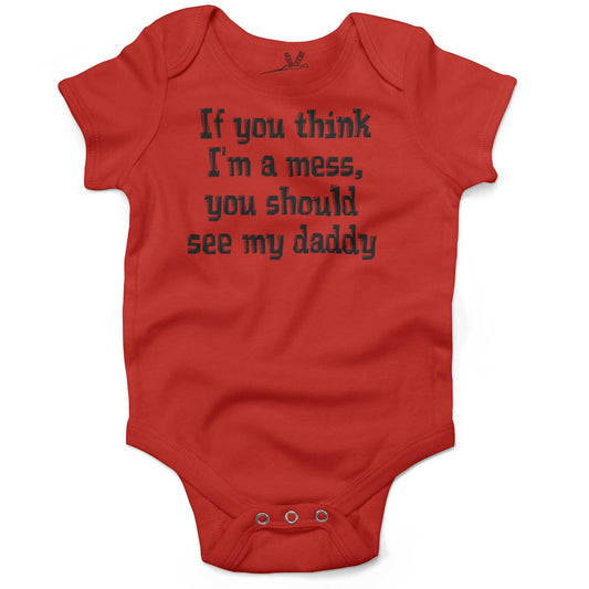 If You Think I'm A Mess, You Should See My Daddy Infant Bodysuit or Raglan Tee-Organic Red-3-6 months