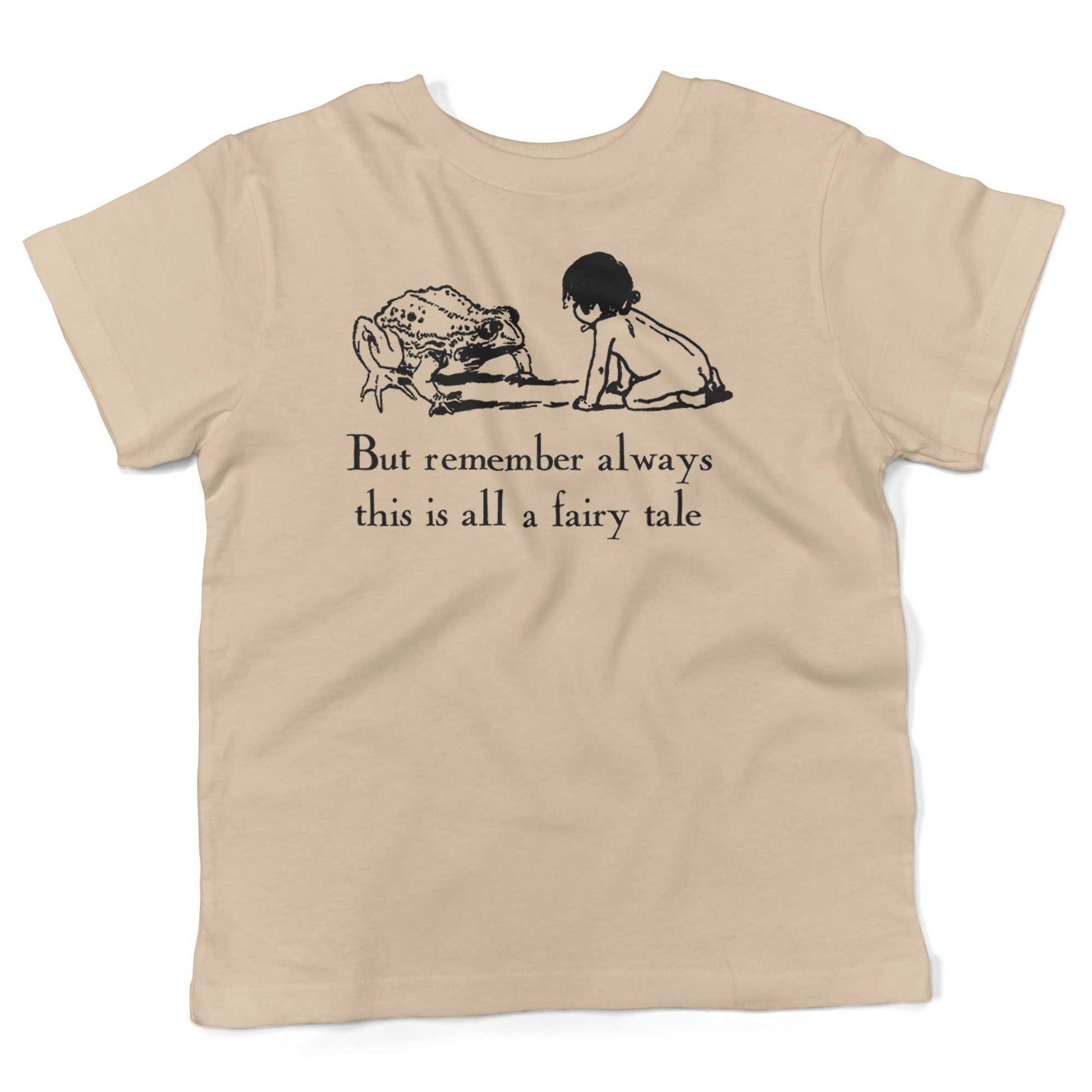 But remember always this is all a fairy tale Toddler Shirt-Organic Natural-2T