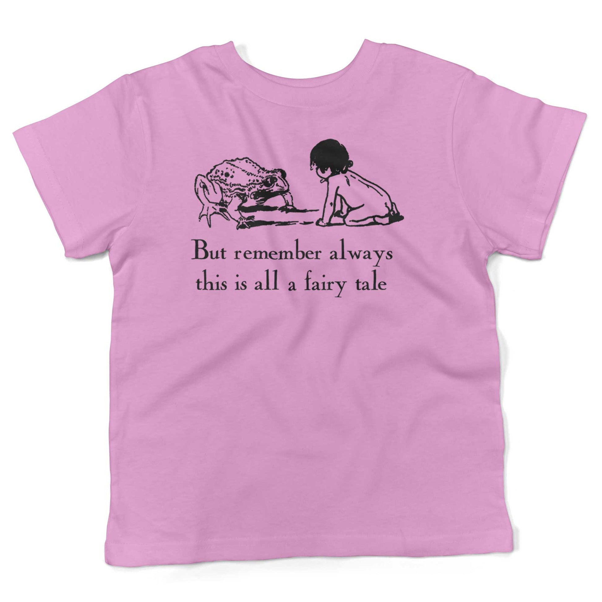 But remember always this is all a fairy tale Toddler Shirt-Organic Pink-2T