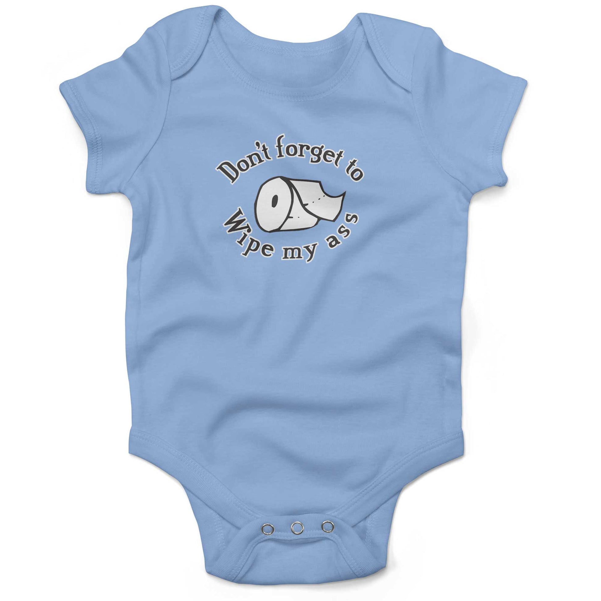 Don't Forget To Wipe My Ass Infant Bodysuit or Raglan Tee-Organic Baby Blue-3-6 months