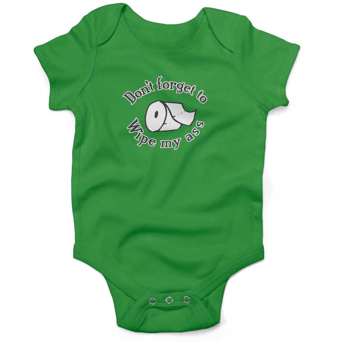 Don't Forget To Wipe My Ass Infant Bodysuit or Raglan Tee-Grass Green-3-6 months
