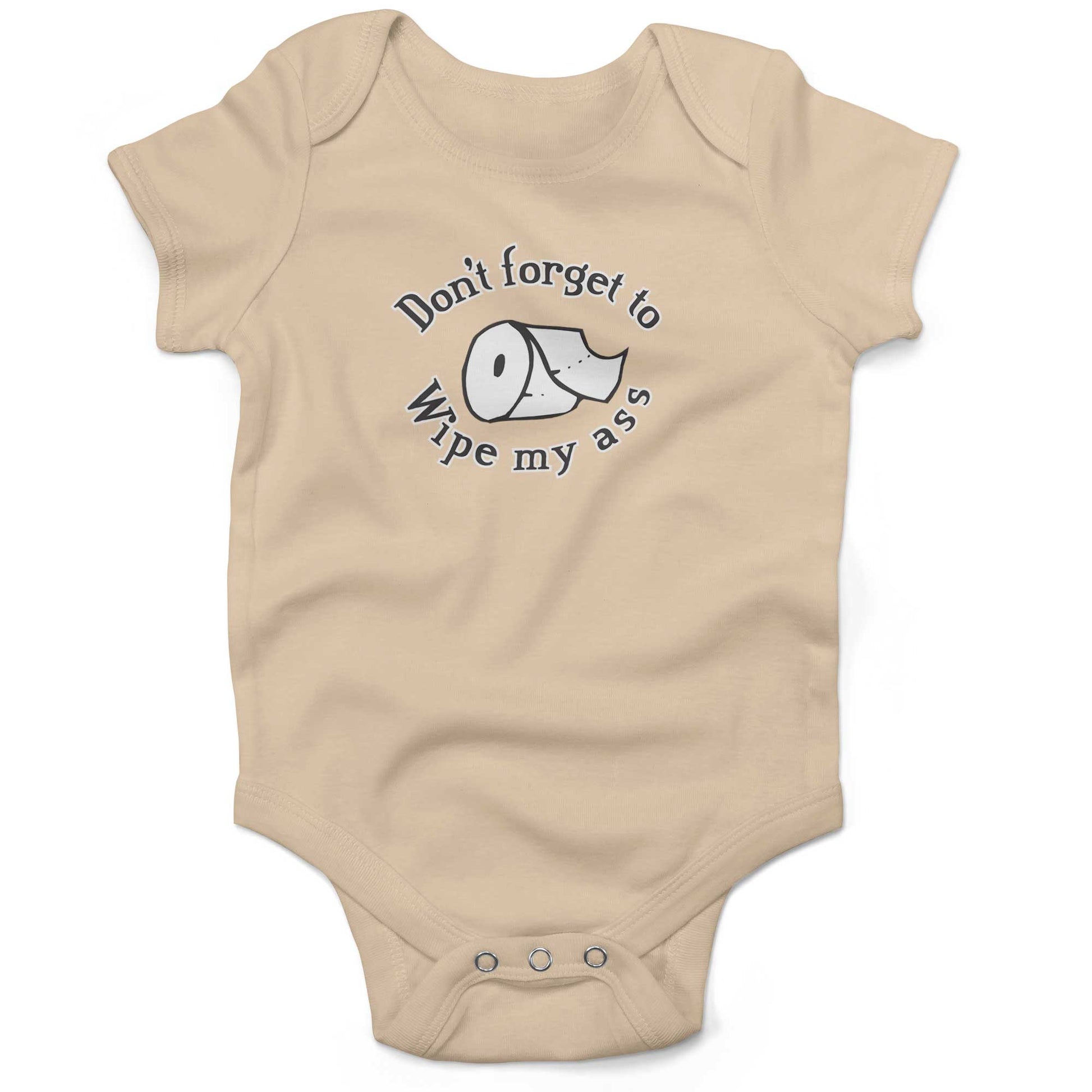 Don't Forget To Wipe My Ass Infant Bodysuit or Raglan Tee-Organic Natural-3-6 months