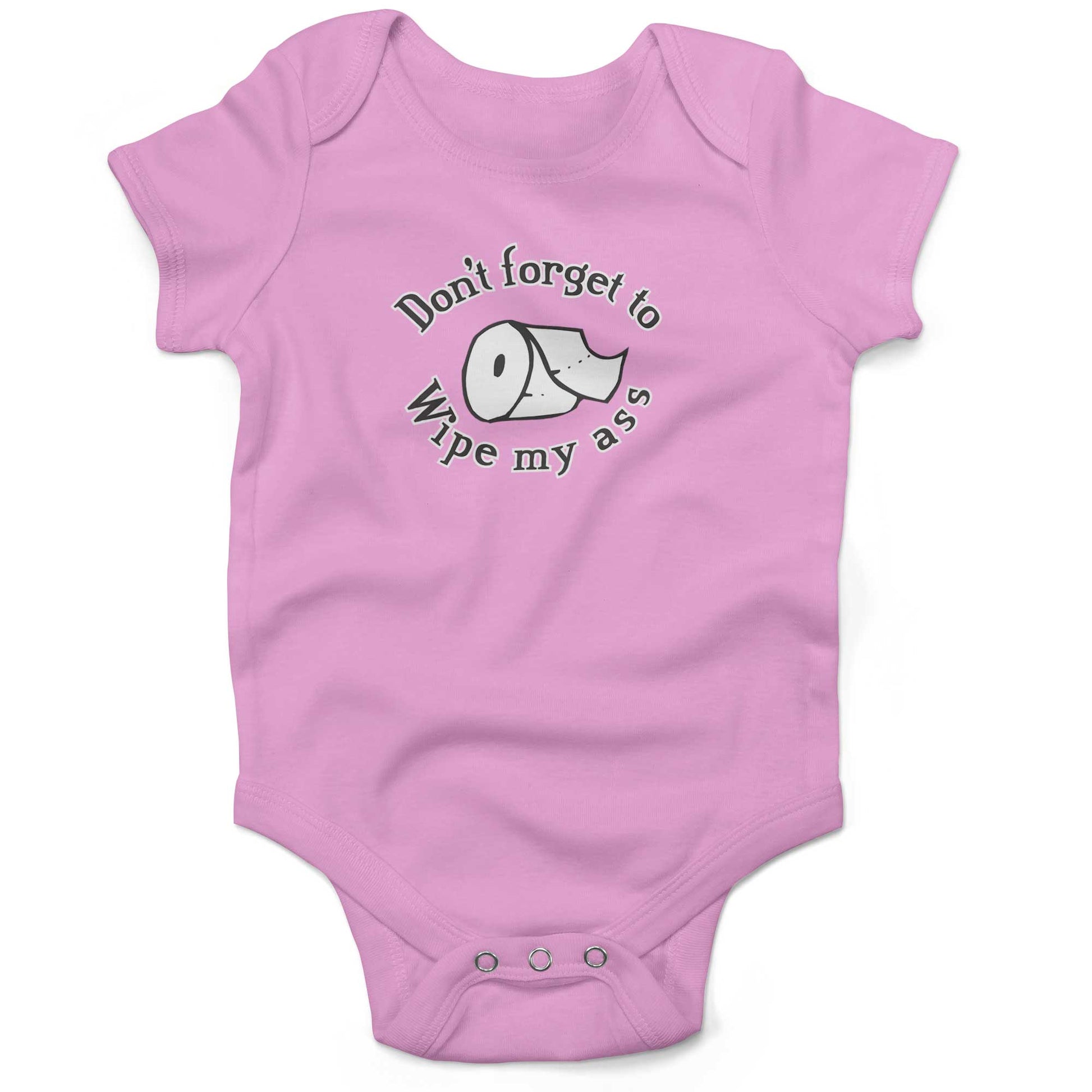 Don't Forget To Wipe My Ass Infant Bodysuit or Raglan Tee-Organic Pink-3-6 months