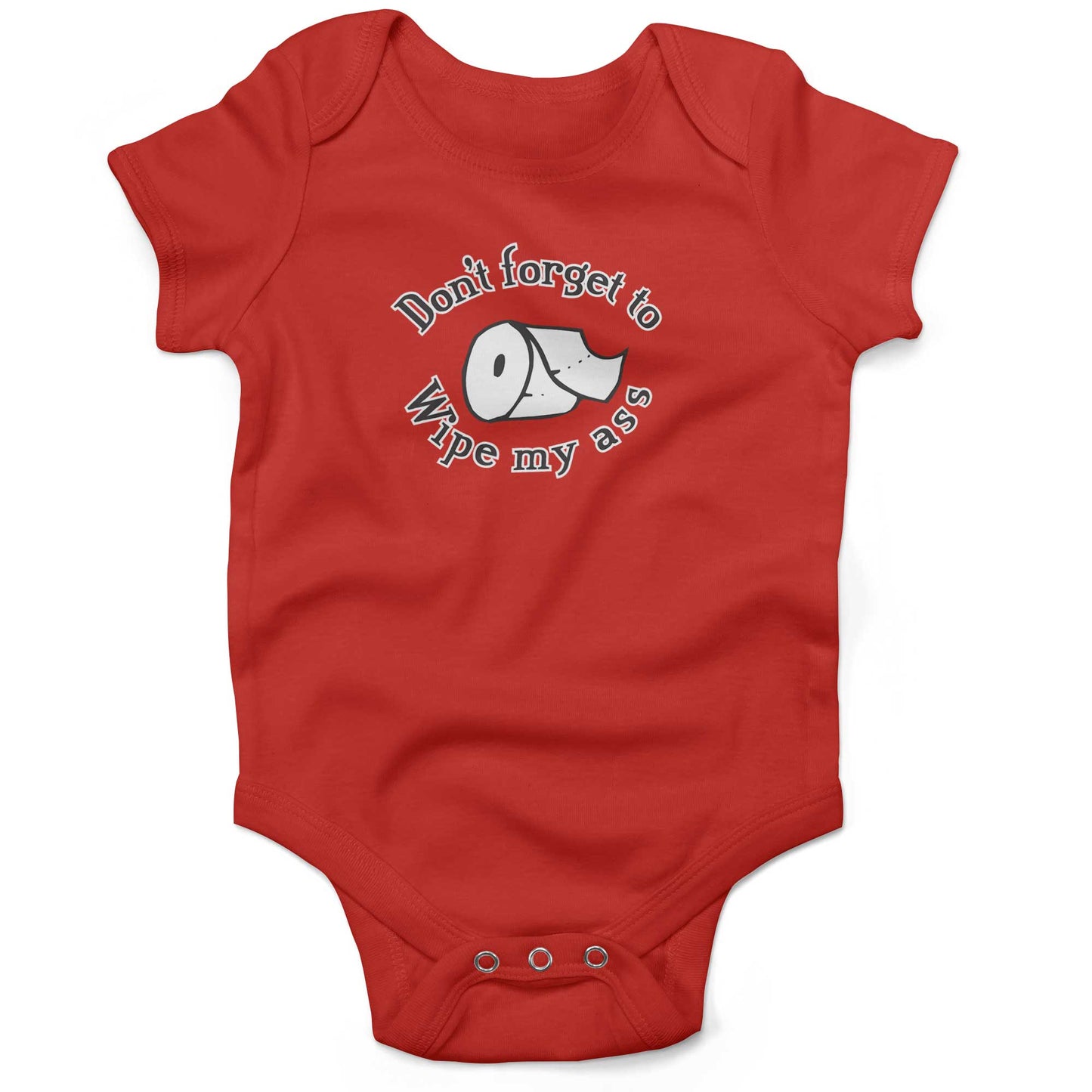 Don't Forget To Wipe My Ass Infant Bodysuit or Raglan Tee-Organic Red-3-6 months