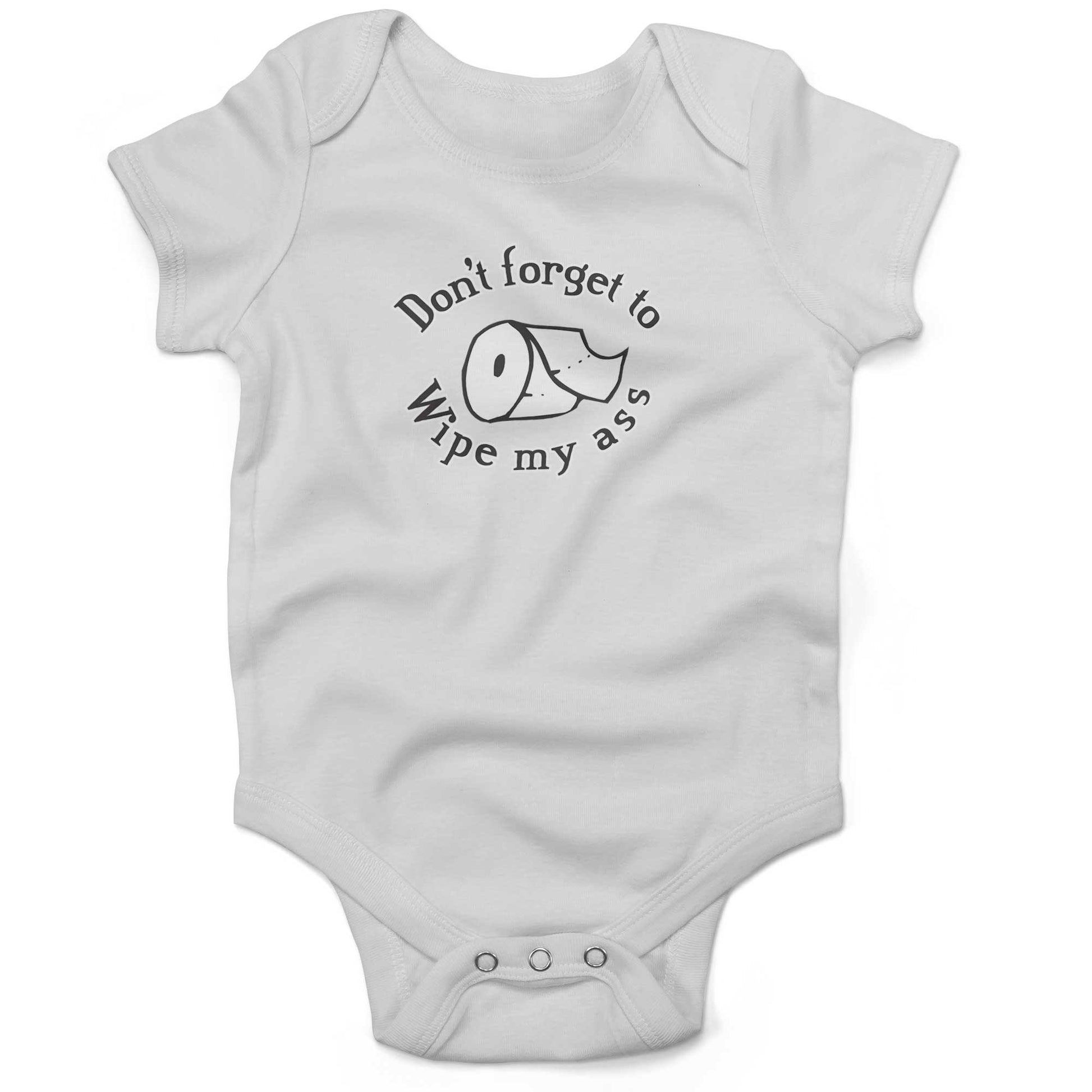 Don't Forget To Wipe My Ass Infant Bodysuit or Raglan Tee-White-3-6 months