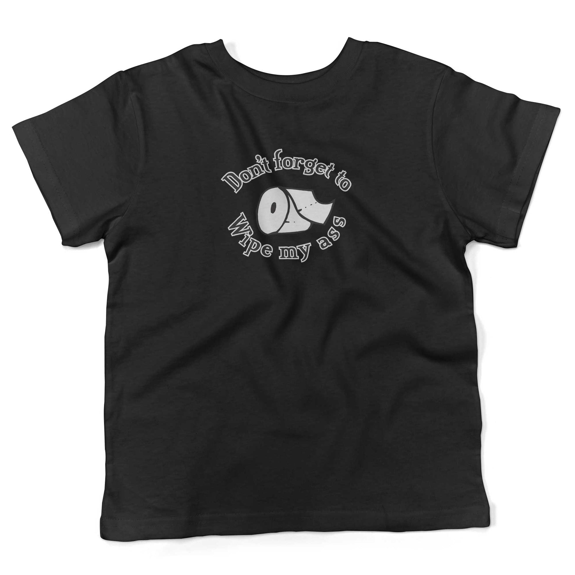 Don't Forget To Wipe My Ass Toddler Shirt-Organic Black-2T