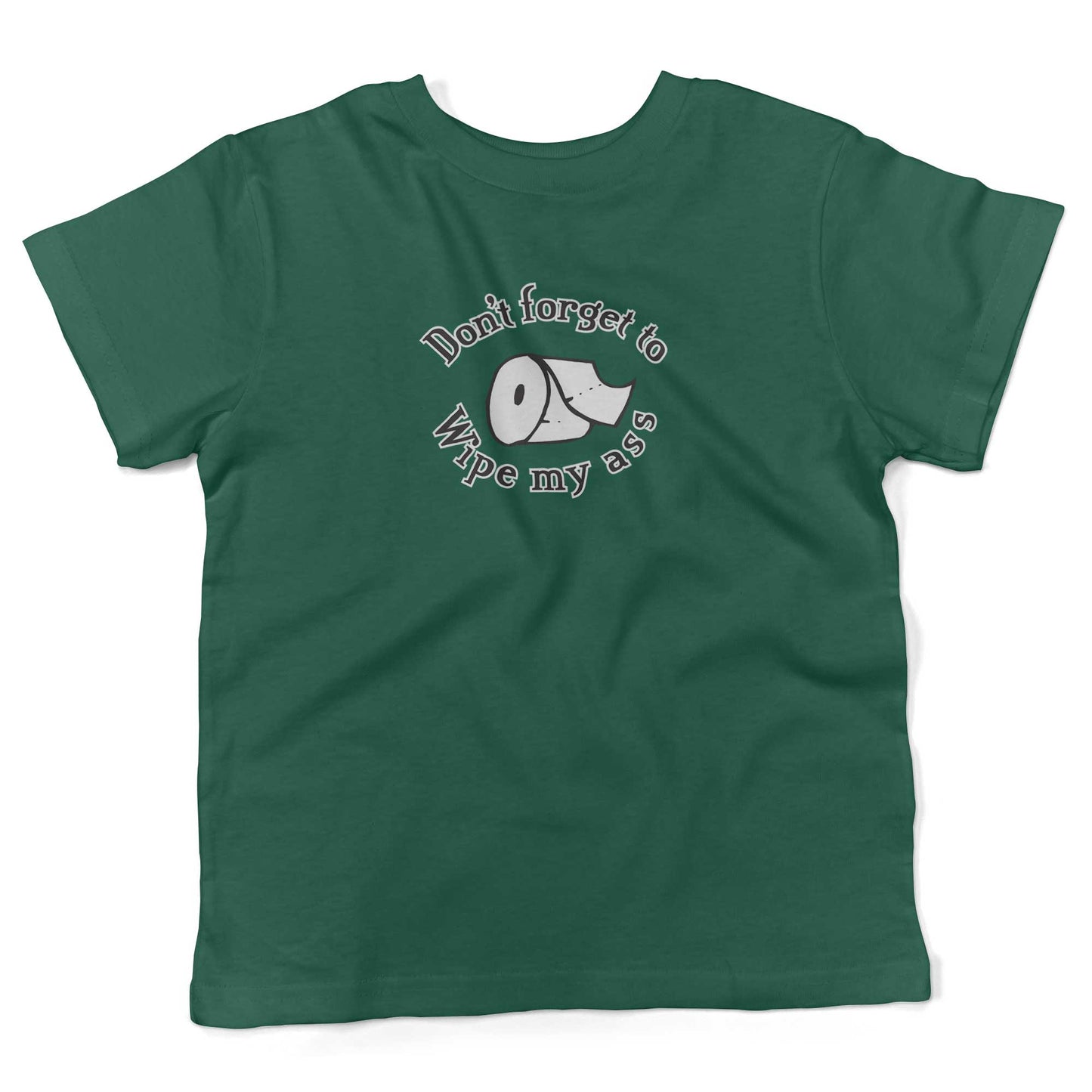 Don't Forget To Wipe My Ass Toddler Shirt-Kelly Green-2T