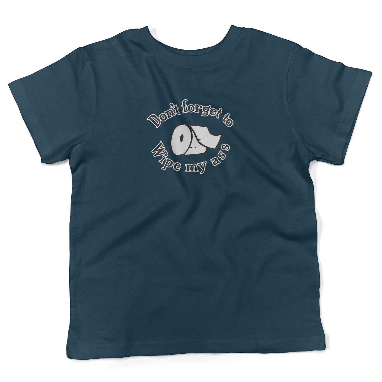 Don't Forget To Wipe My Ass Toddler Shirt-Organic Pacific Blue-2T