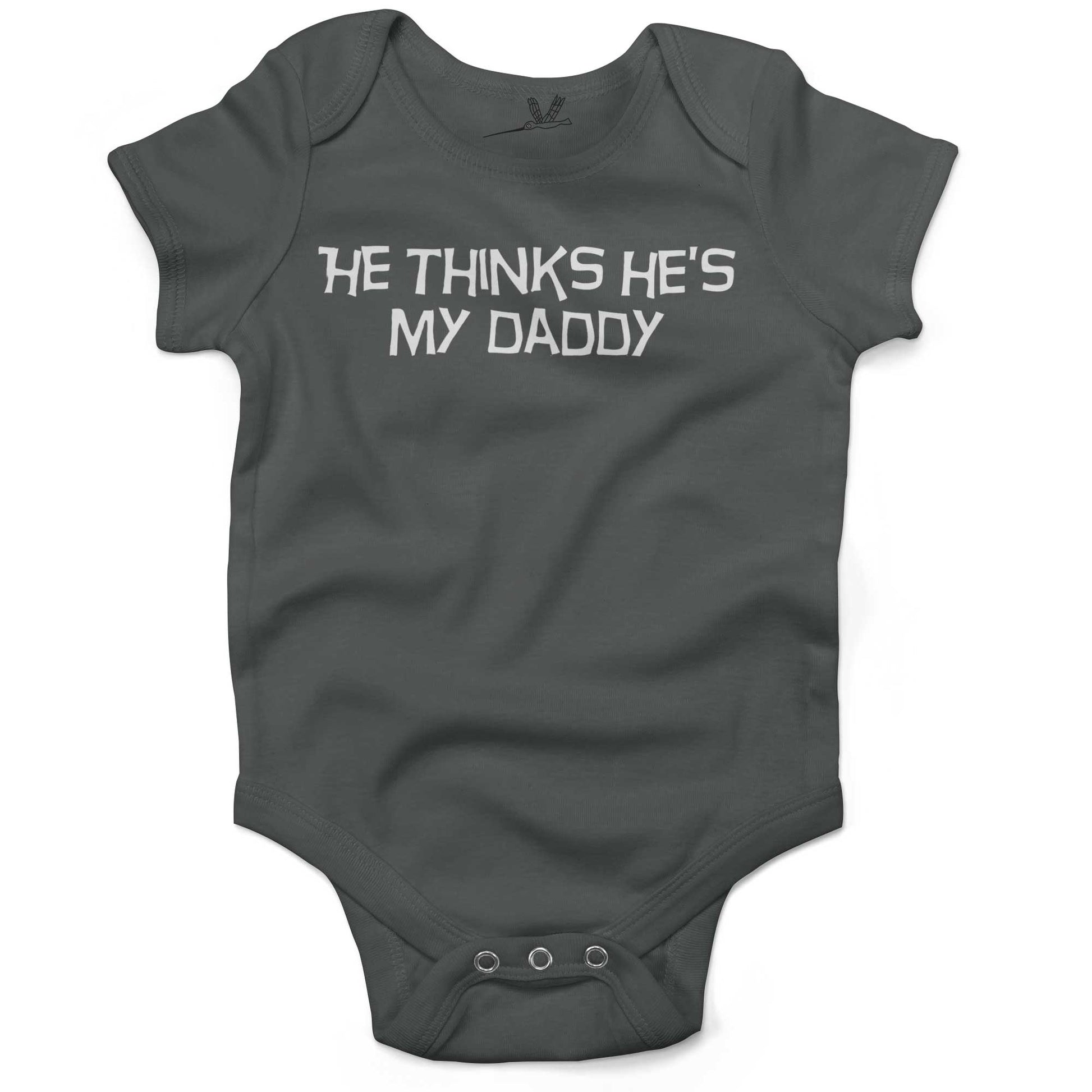 He Thinks He's My Daddy Infant Bodysuit or Raglan Tee-Organic Asphalt-3-6 months