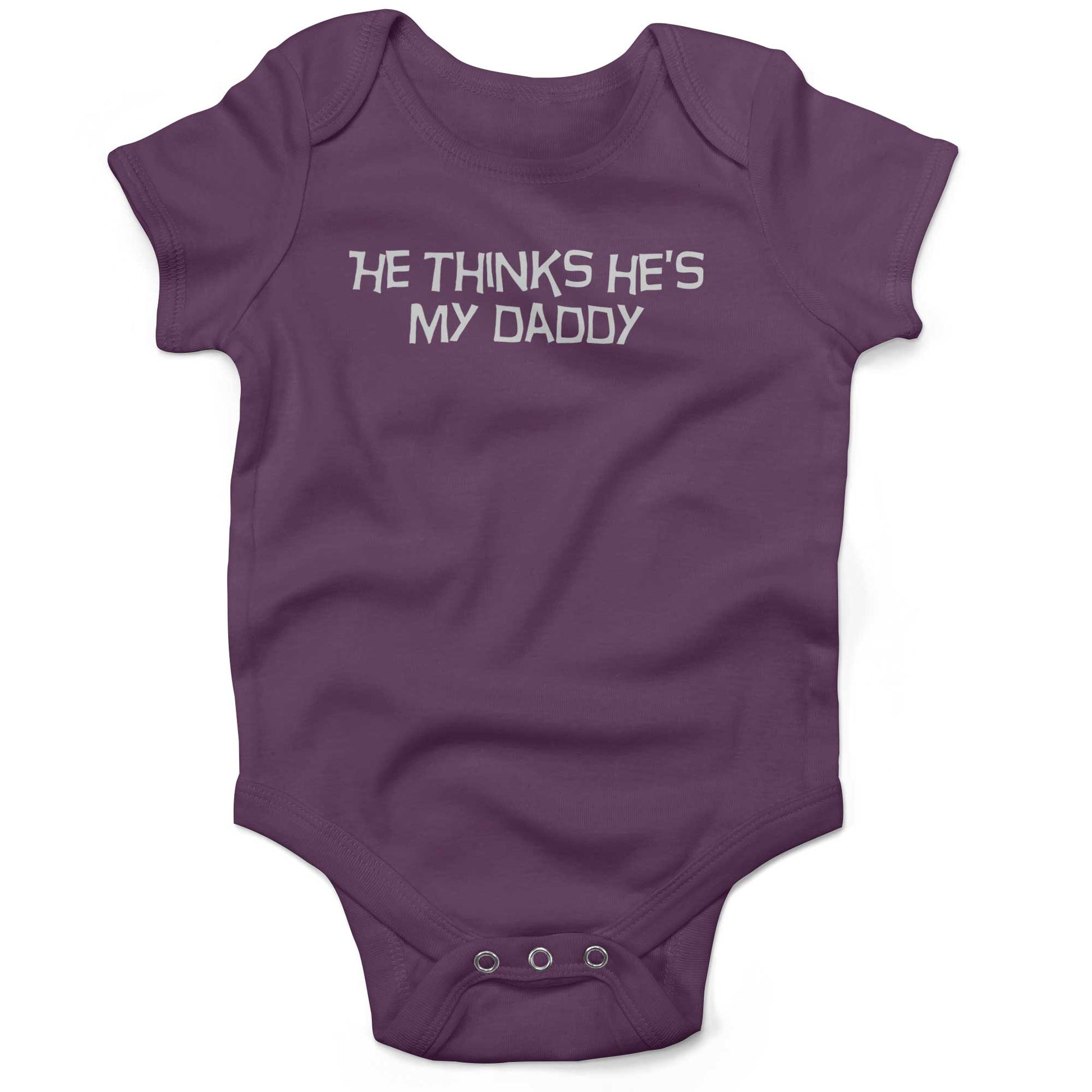 He Thinks He's My Daddy Infant Bodysuit or Raglan Tee-Organic Purple-3-6 months
