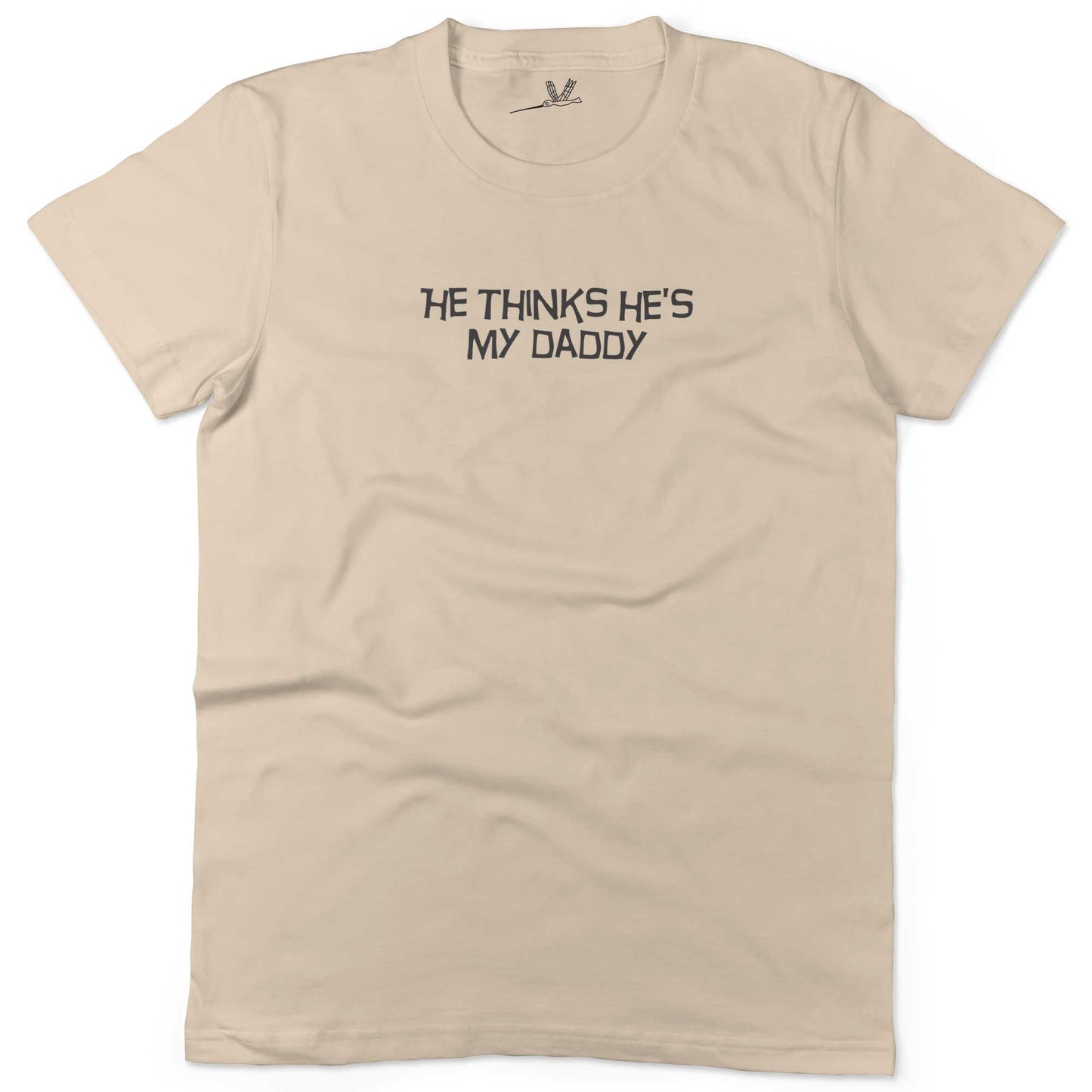 He Thinks He's My Daddy Unisex Or Women's Cotton T-shirt-Organic Natural-Woman