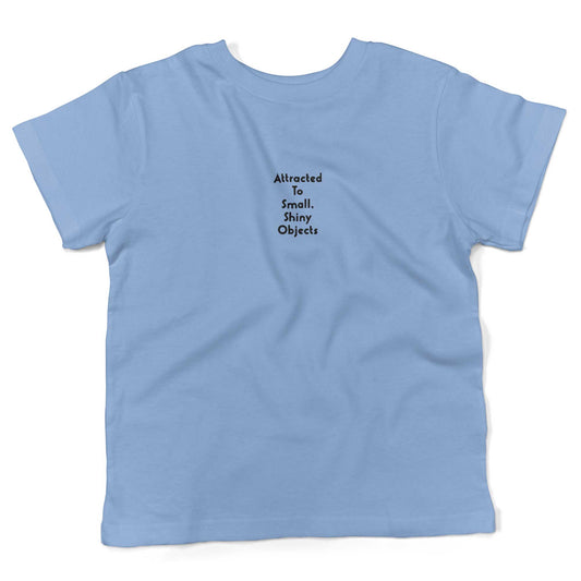 Attracted To Small, Shiny Objects Toddler Shirt-Organic Baby Blue-2T