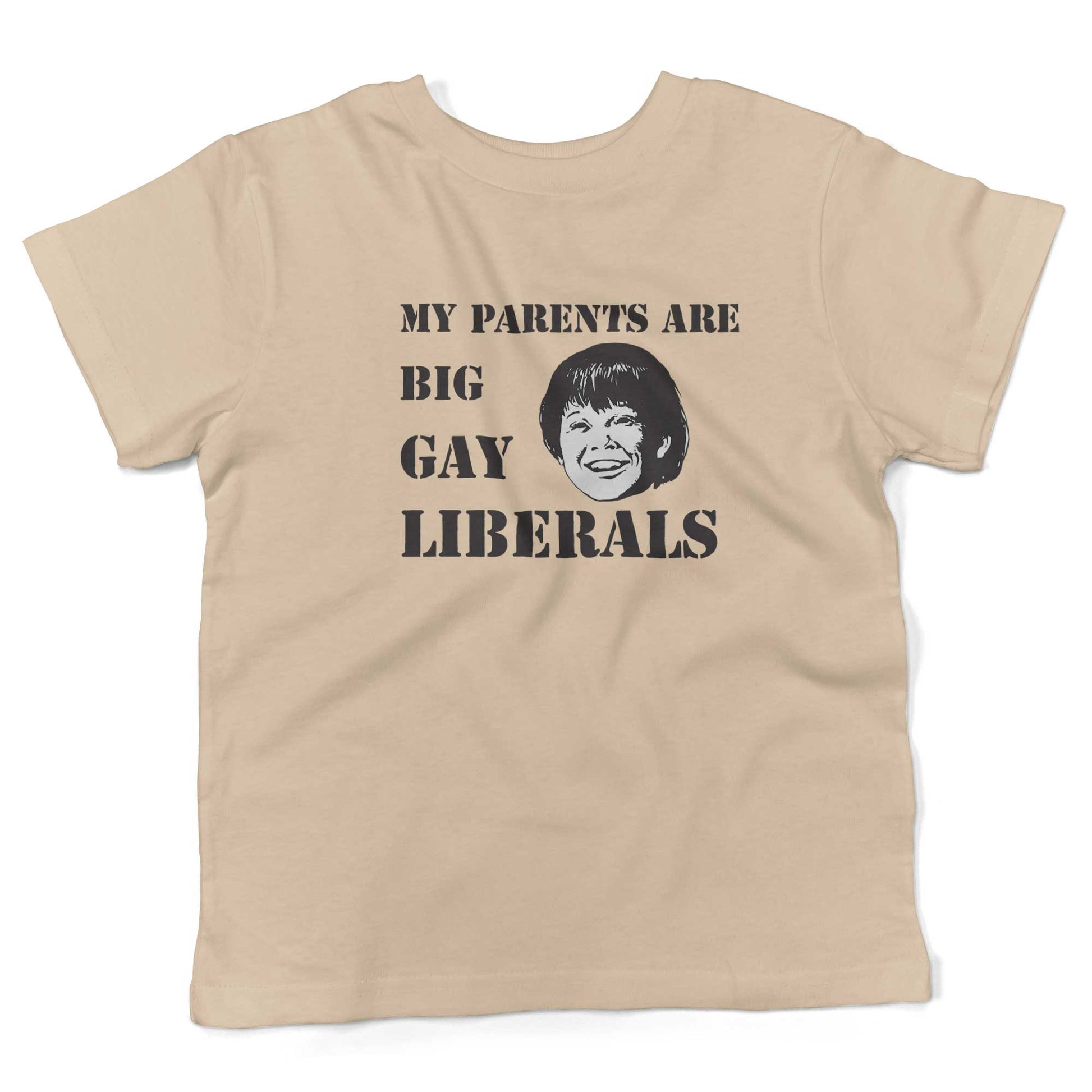 My Parents Are Big, Gay Liberals Toddler Shirt-Organic Natural-2T