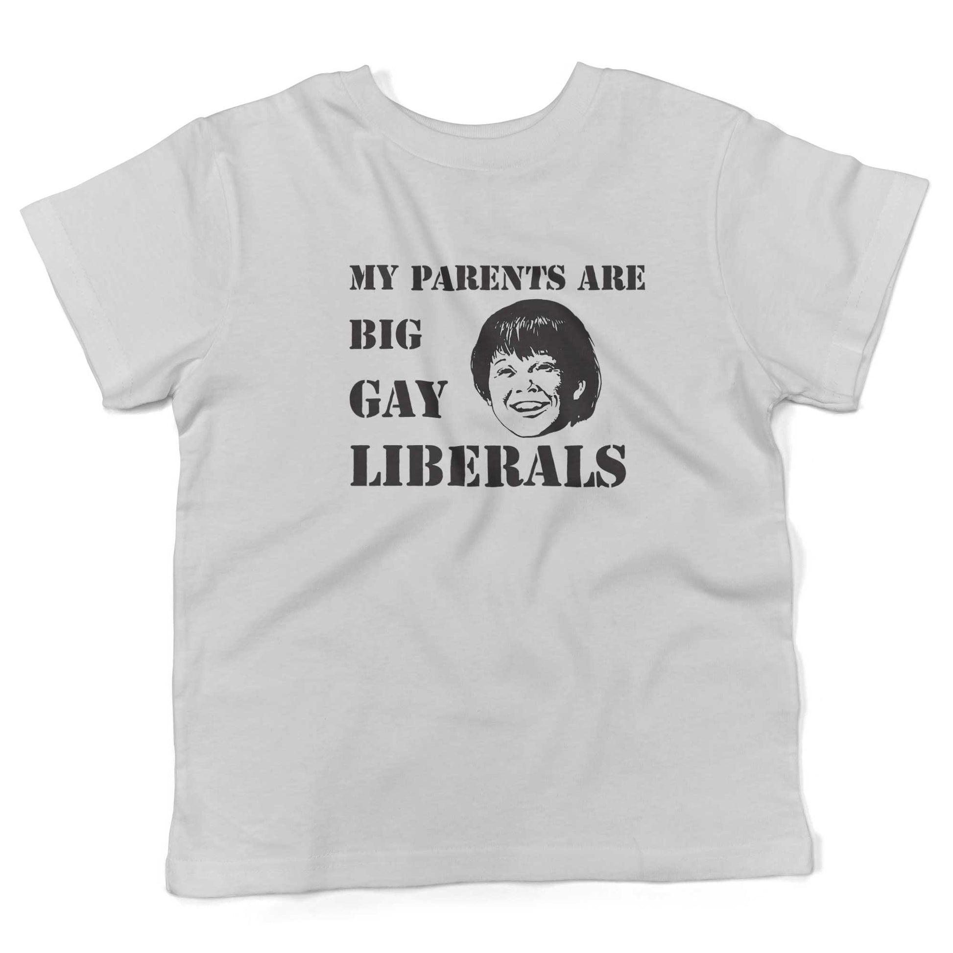 My Parents Are Big, Gay Liberals Toddler Shirt-White-2T