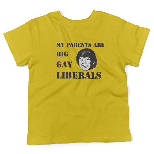My Parents Are Big, Gay Liberals Toddler Shirt-Sunshine Yellow-2T