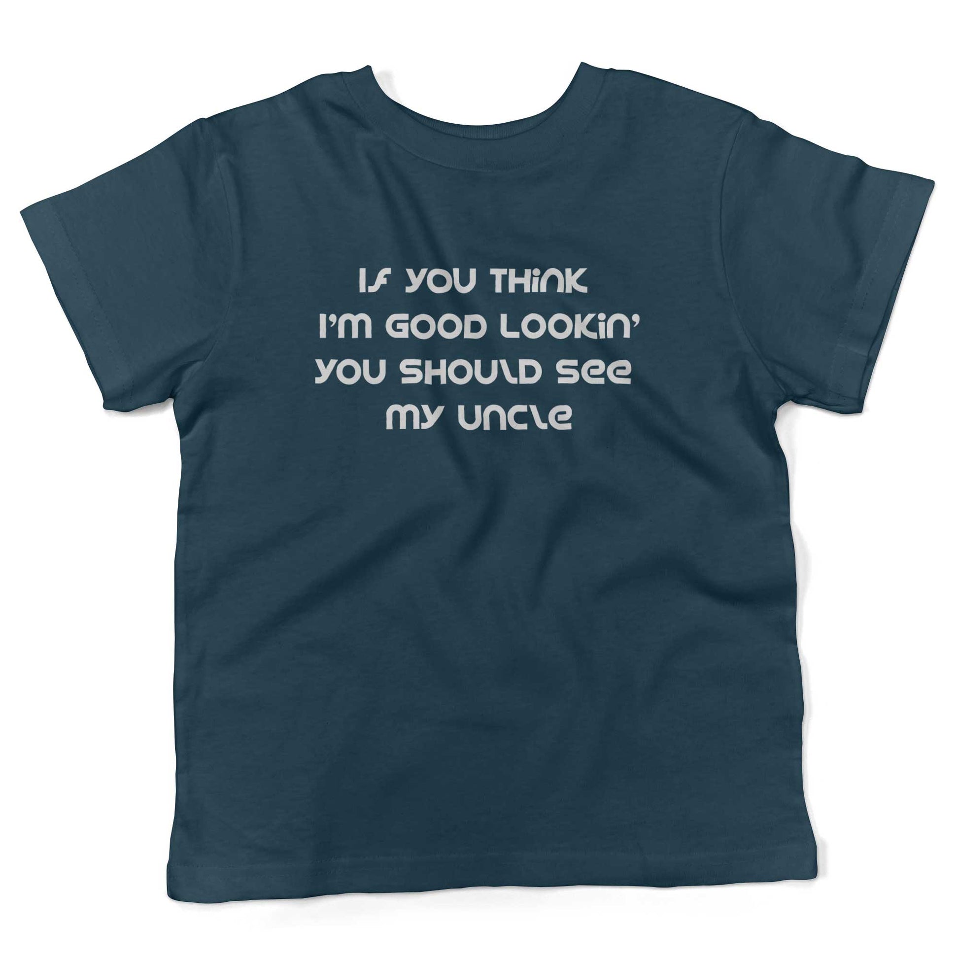 If You Think I'm Good Lookin' You Should See My Uncle Toddler Shirt-Organic Pacific Blue-2T