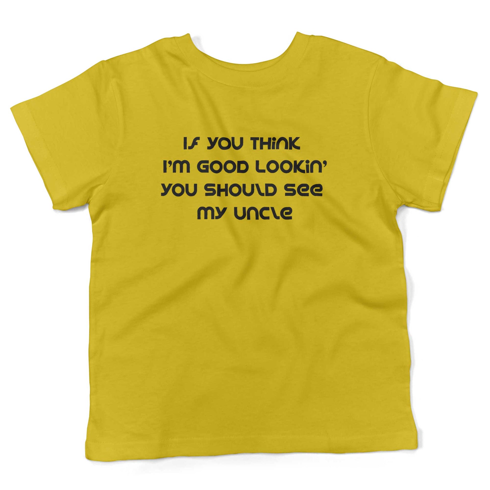 If You Think I'm Good Lookin' You Should See My Uncle Toddler Shirt-Sunshine Yellow-2T