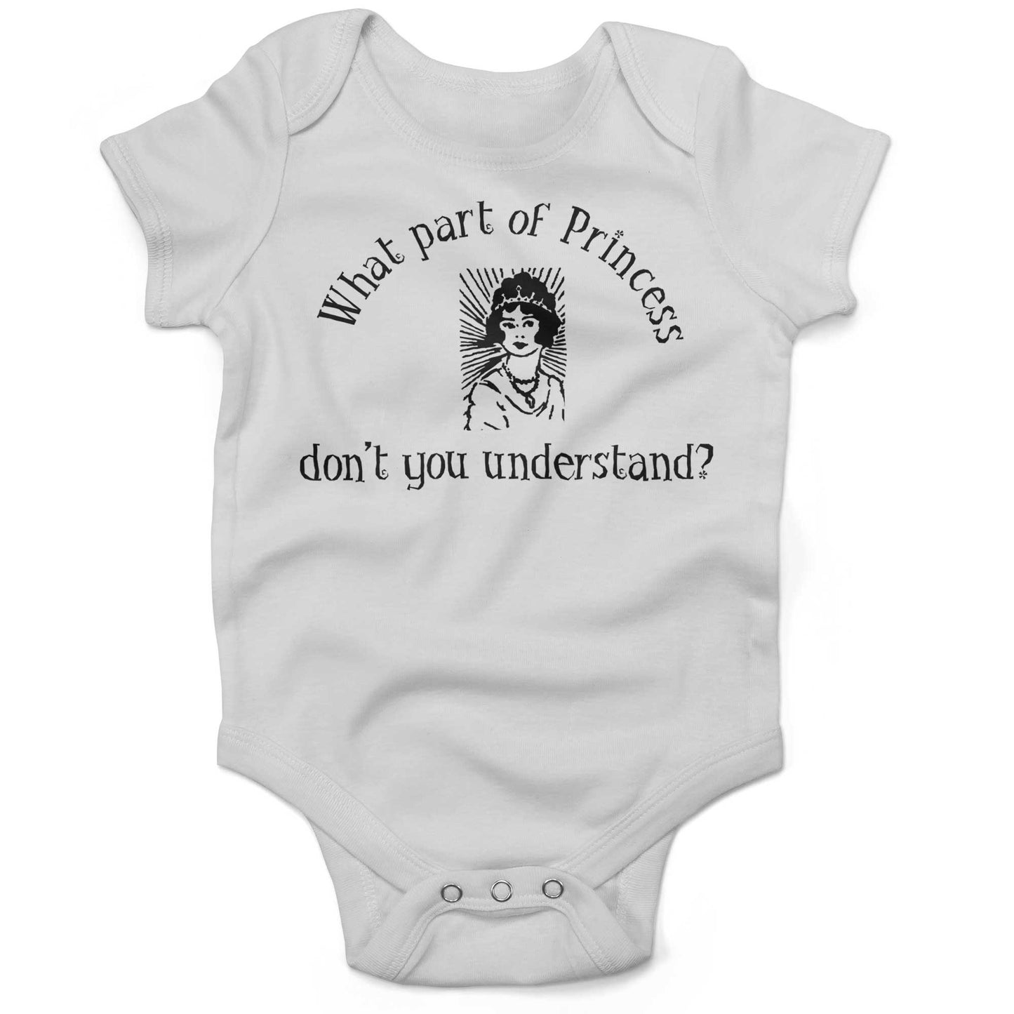 What Part Of Princess Don't You Understand? Infant Bodysuit or Raglan Tee-White-3-6 months