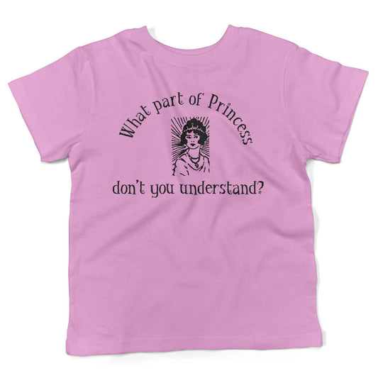What Part Of Princess Don't You Understand? Toddler Shirt-Organic Pink-2T