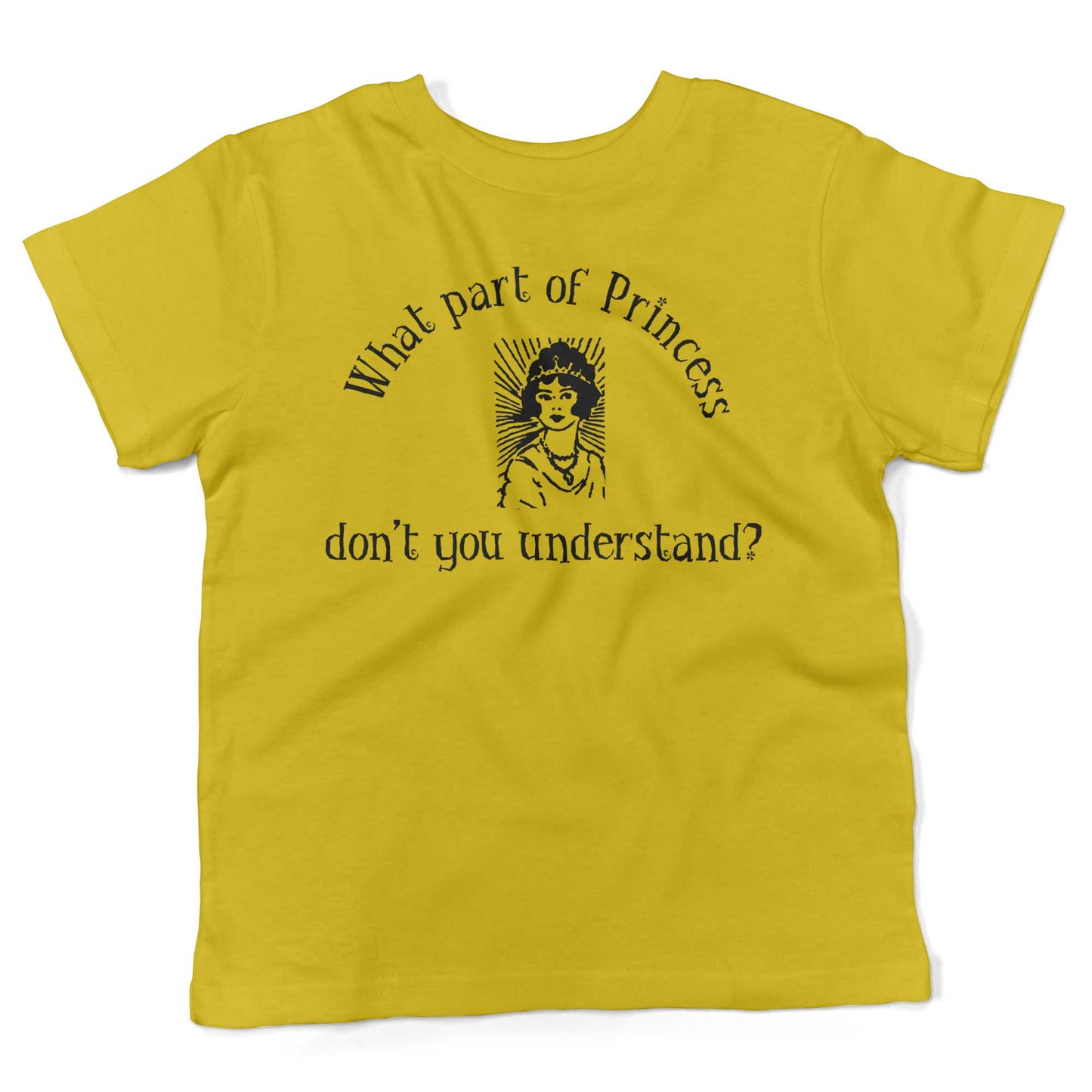 What Part Of Princess Don't You Understand? Toddler Shirt-Sunshine Yellow-2T