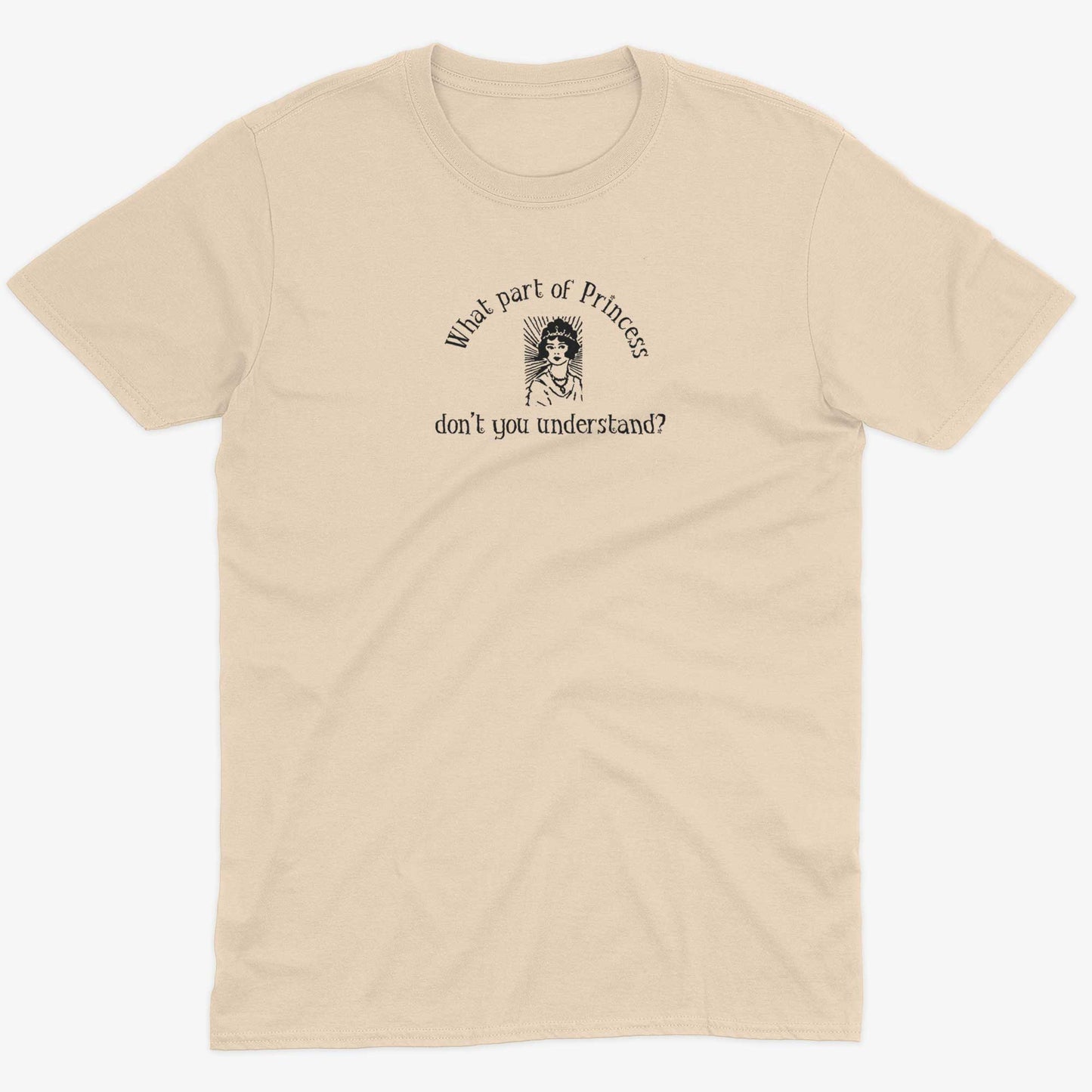 What Part Of Princess Don't You Understand? Unisex Or Women's Cotton T-shirt-Organic Natural-Unisex