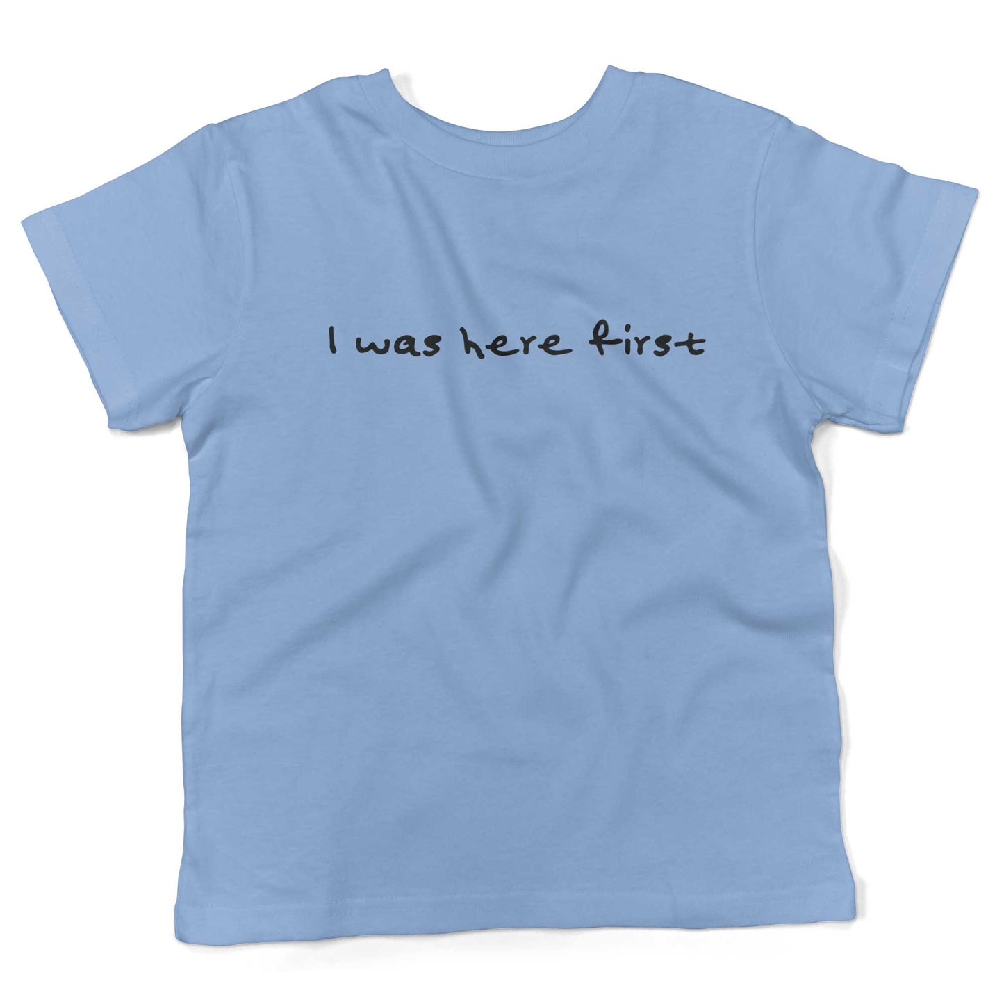 I Was Here First Toddler Shirt-Organic Baby Blue-2T
