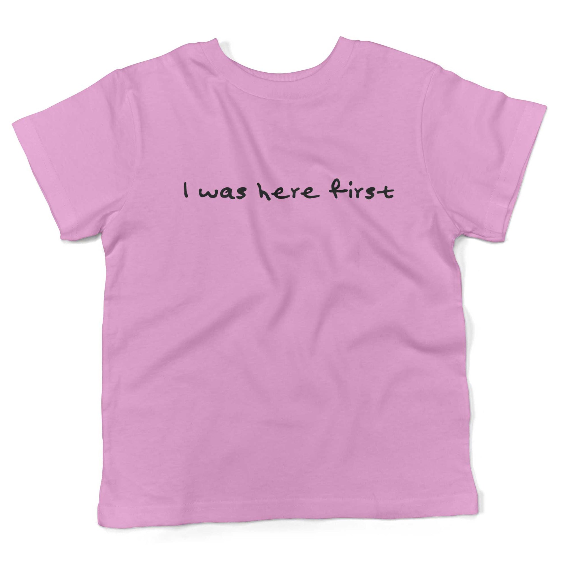 I Was Here First Toddler Shirt-Organic Pink-2T