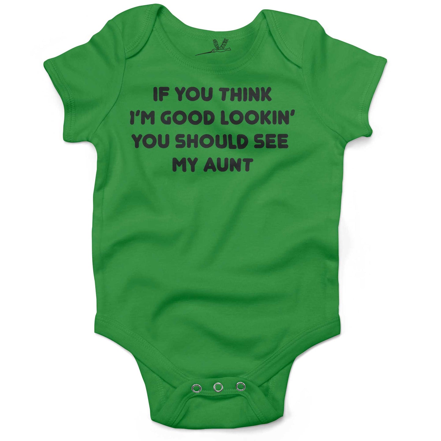 If You Think I'm Good Lookin' You Should See My Aunt Infant Bodysuit or Raglan Tee-Grass Green-3-6 months