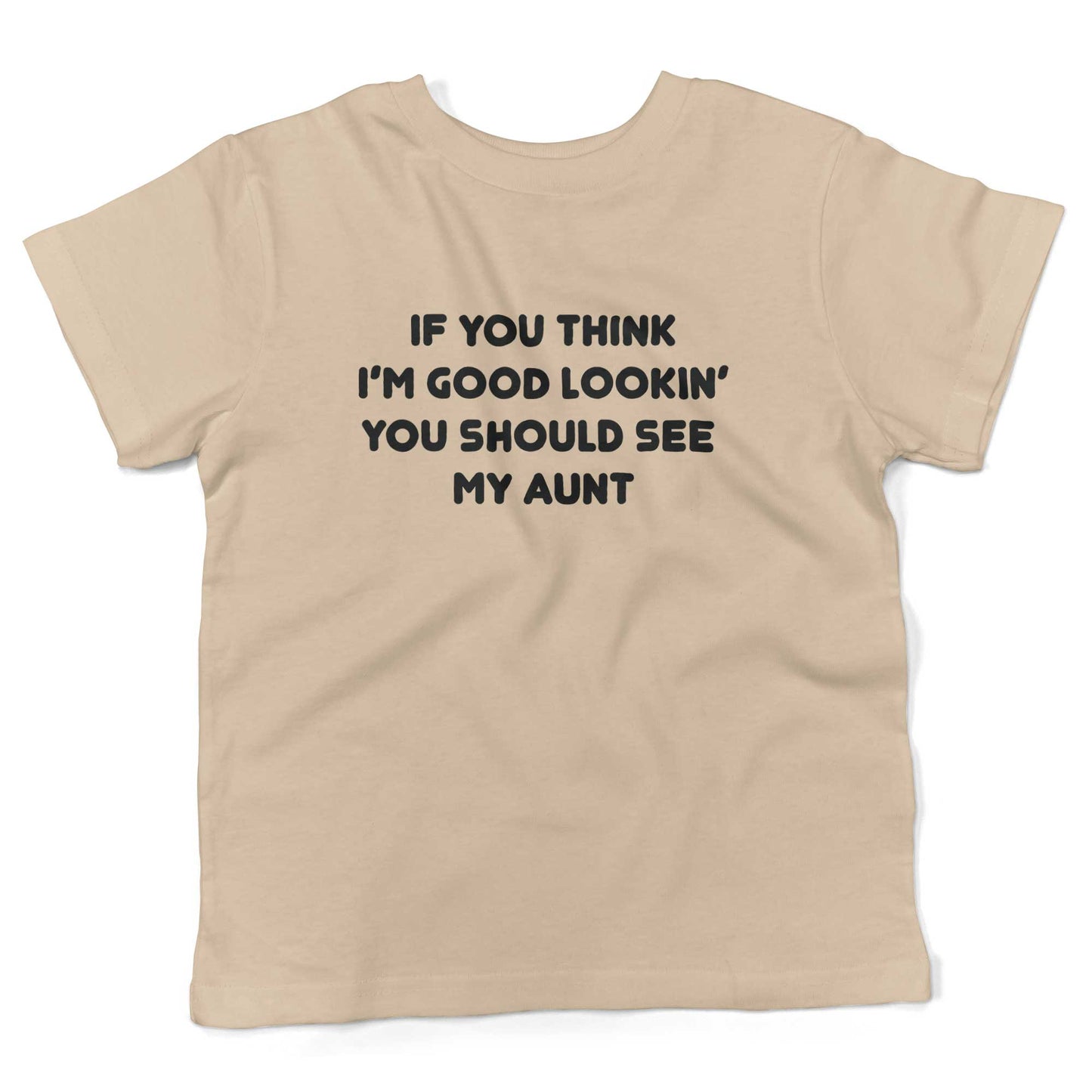 If You Think I'm Good Lookin' You Should See My Aunt Toddler Shirt-Organic Natural-2T