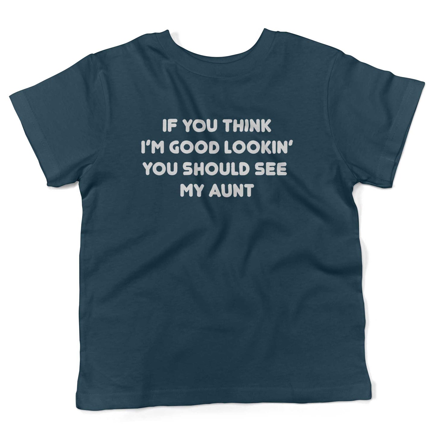 If You Think I'm Good Lookin' You Should See My Aunt Toddler Shirt-Organic Pacific Blue-2T
