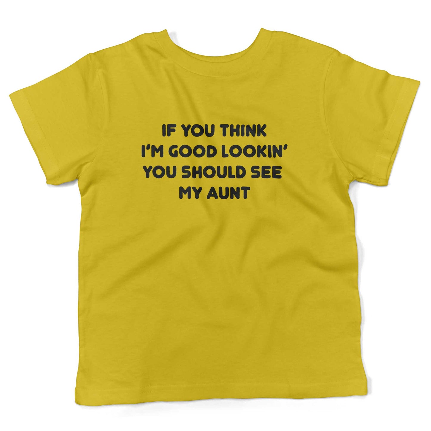 If You Think I'm Good Lookin' You Should See My Aunt Toddler Shirt-Sunshine Yellow-2T