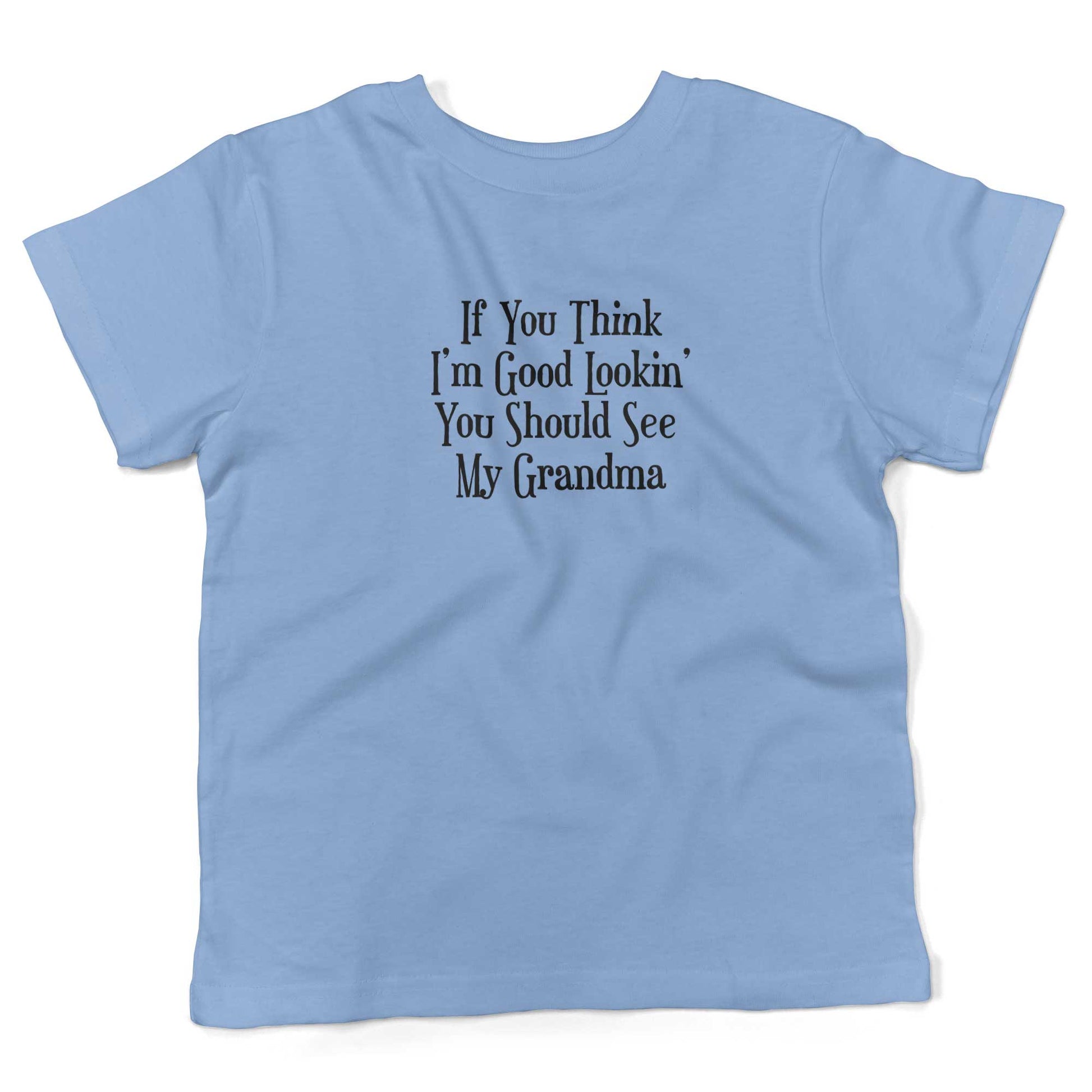 If You Think I'm Good Lookin', You Should See My Grandma Toddler Shirt-Organic Baby Blue-2T