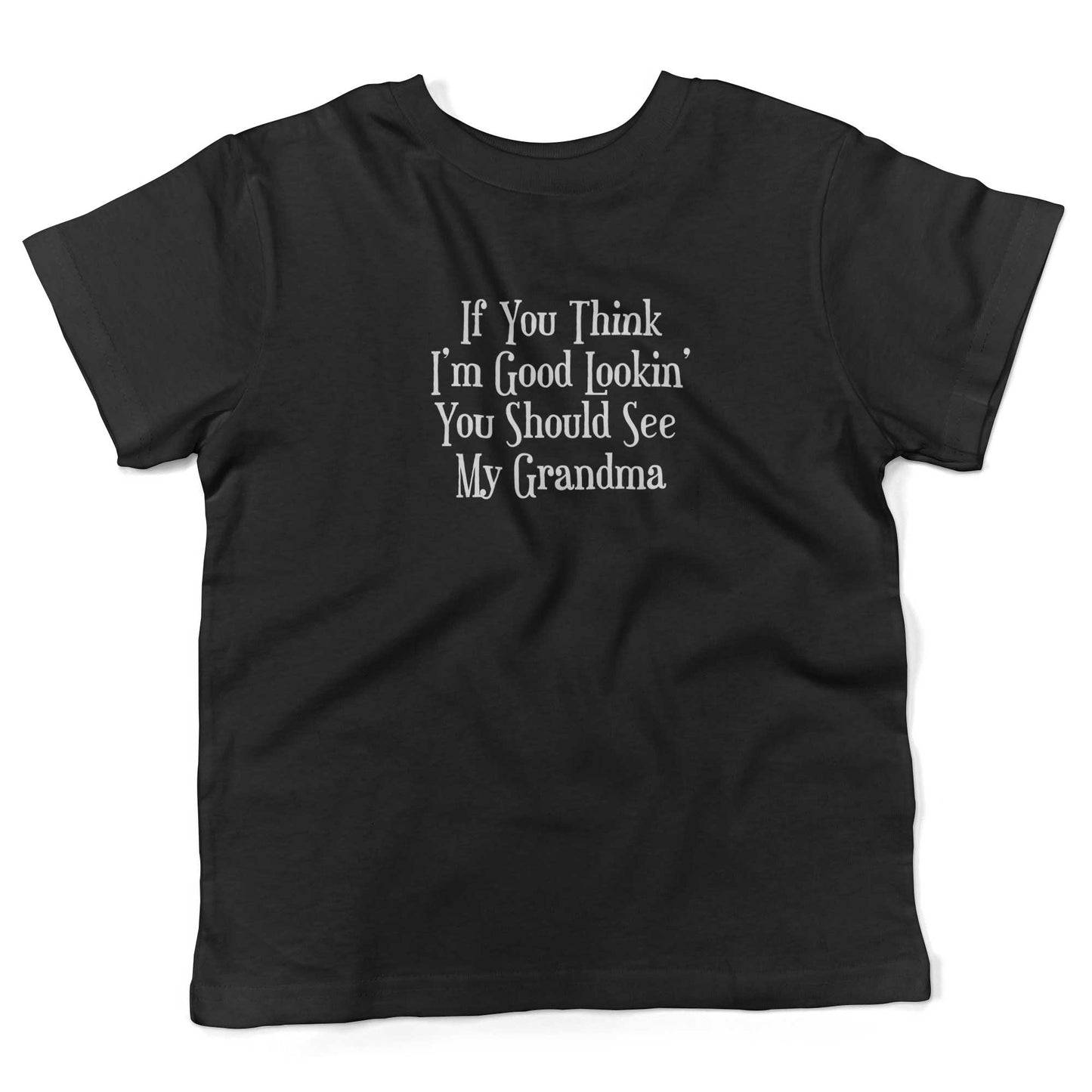 If You Think I'm Good Lookin', You Should See My Grandma Toddler Shirt-Organic Black-2T