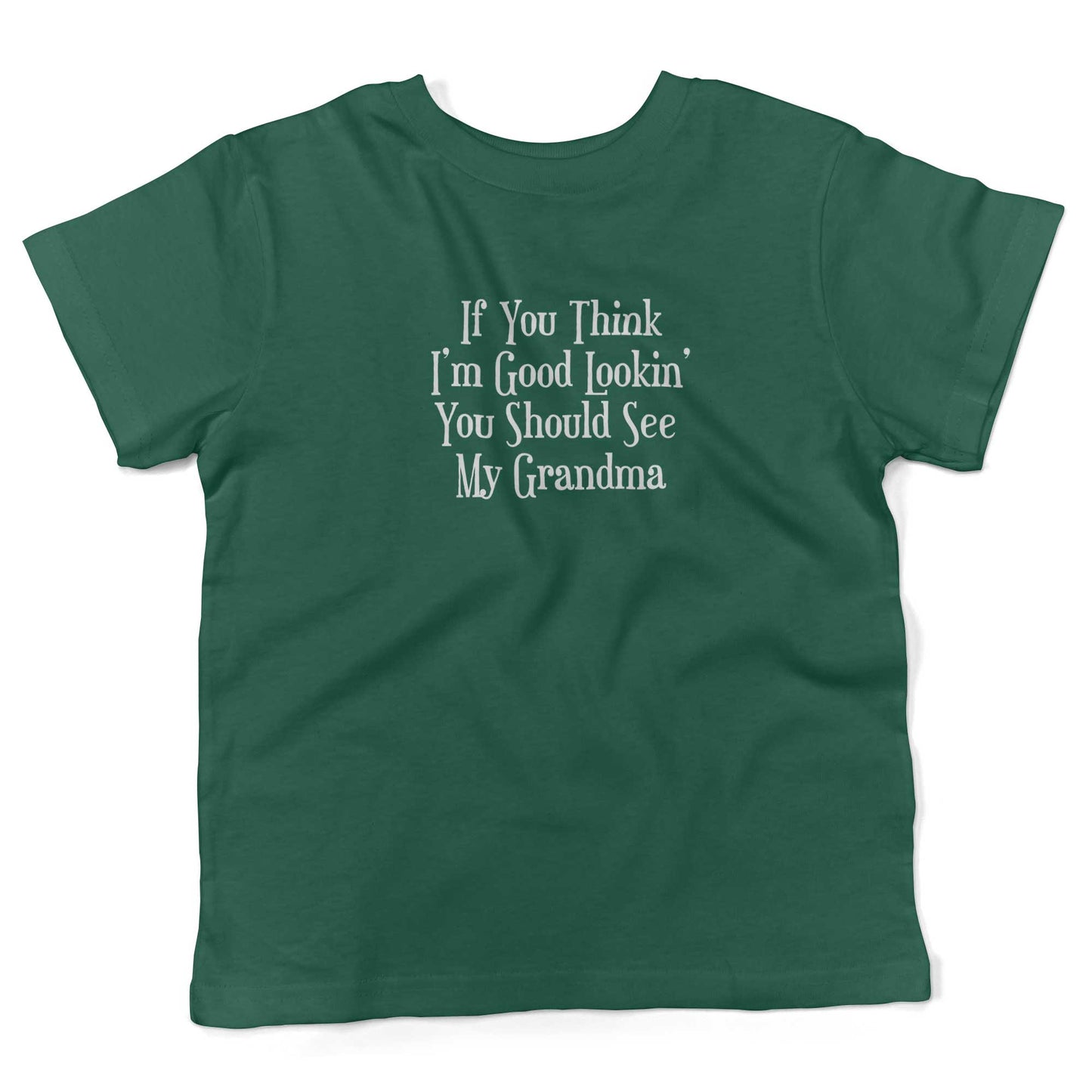 If You Think I'm Good Lookin', You Should See My Grandma Toddler Shirt-Kelly Green-2T