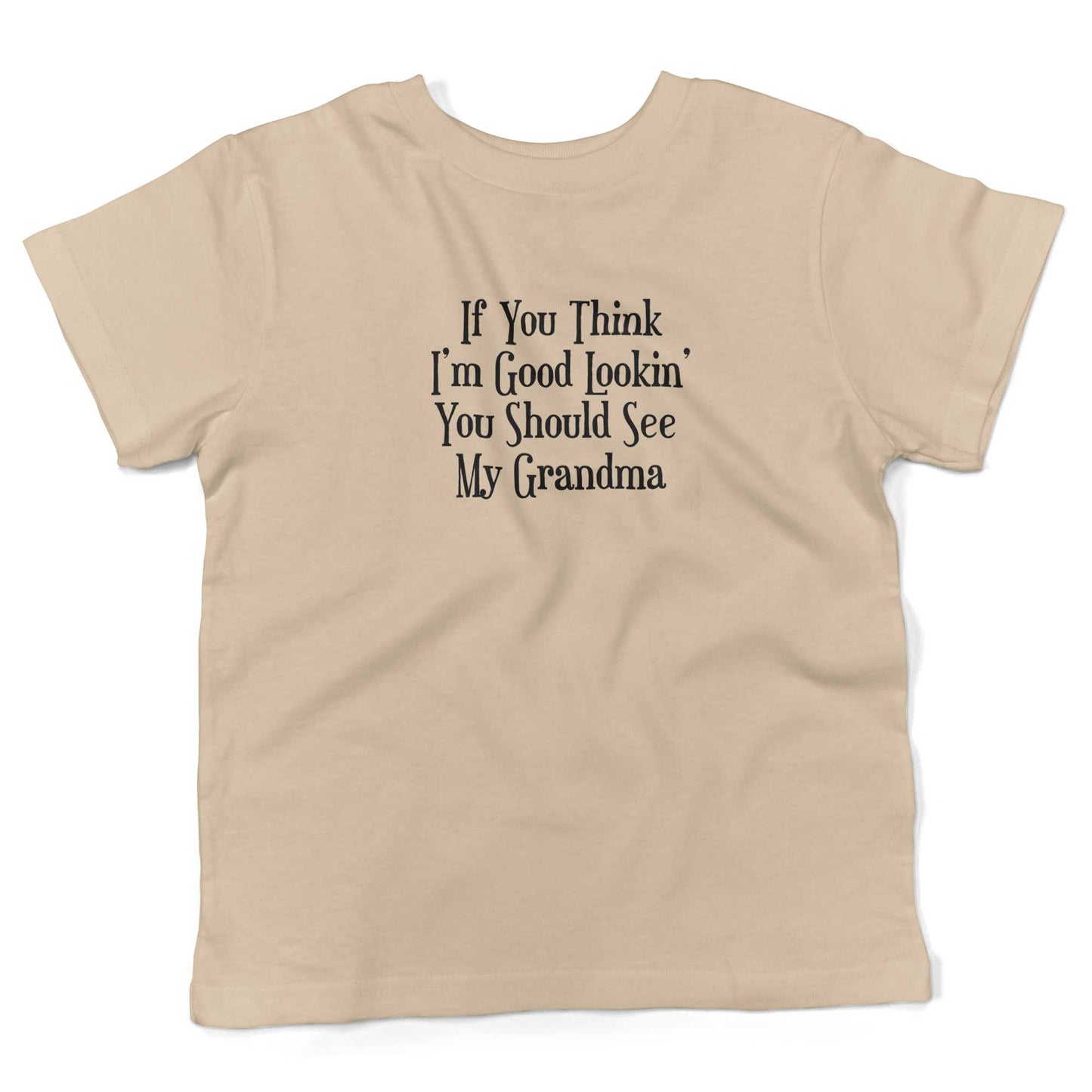 If You Think I'm Good Lookin', You Should See My Grandma Toddler Shirt-Organic Natural-2T