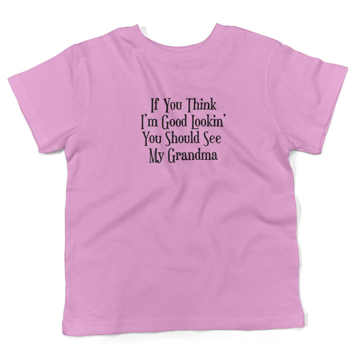 If You Think I'm Good Lookin', You Should See My Grandma Toddler Shirt-Organic Pink-2T