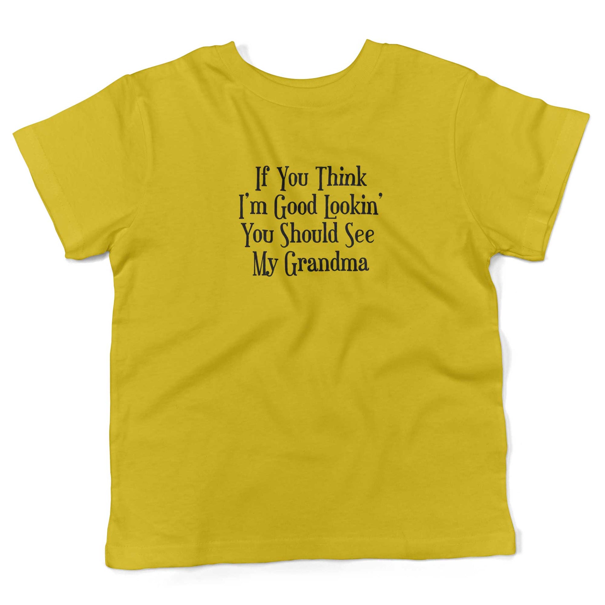 If You Think I'm Good Lookin', You Should See My Grandma Toddler Shirt-Sunshine Yellow-2T