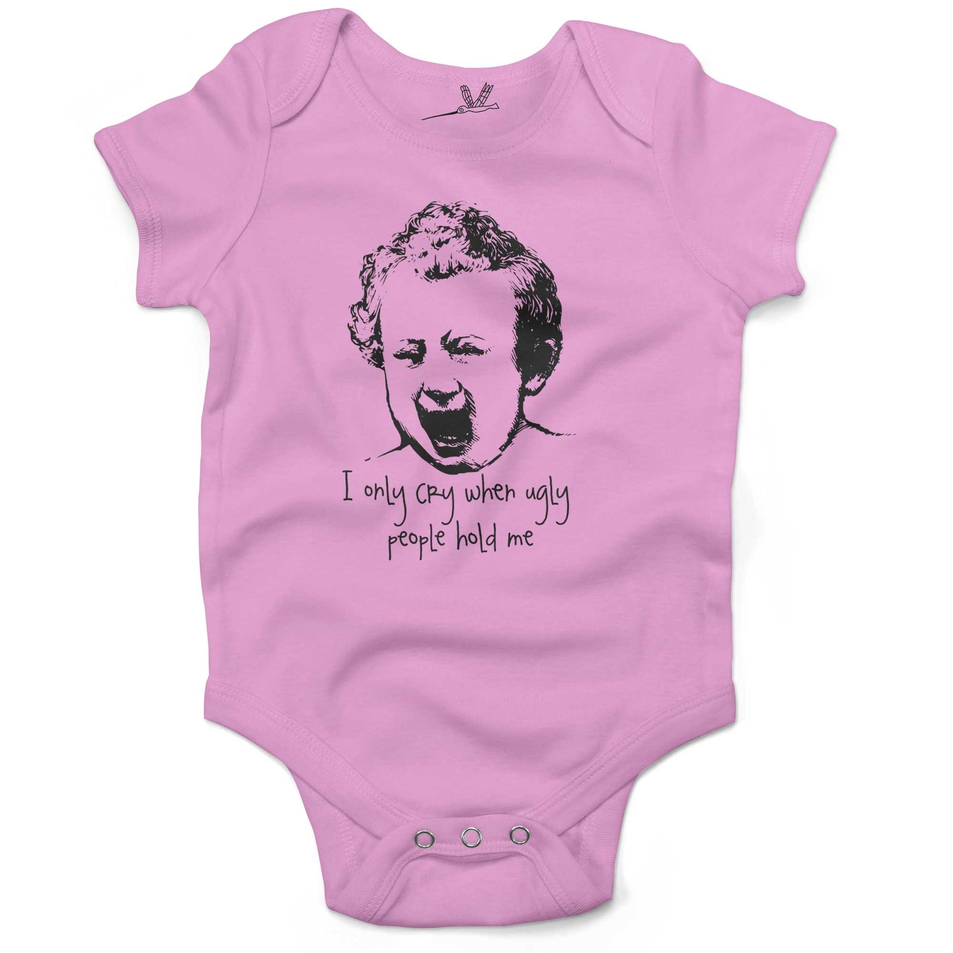 I Only Cry When Ugly People Hold Me Infant Bodysuit or Raglan Tee-Organic Pink-3-6 months