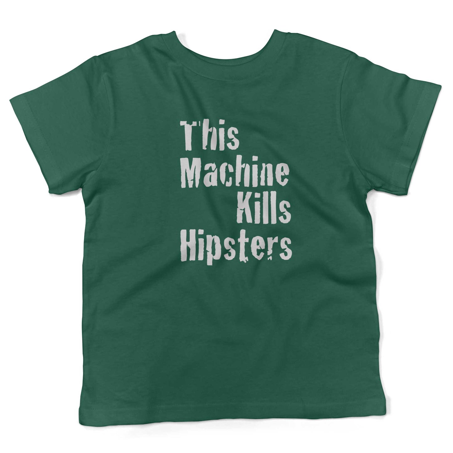 This Machine Kills Hipsters Toddler Shirt-Kelly Green-2T