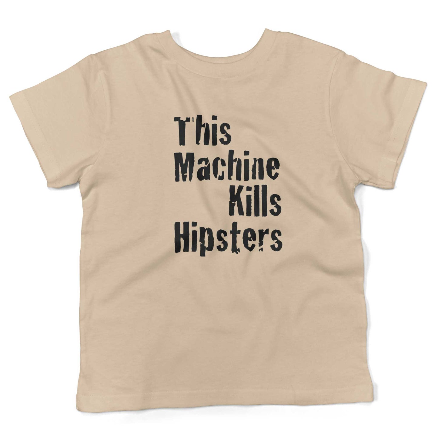This Machine Kills Hipsters Toddler Shirt-Organic Natural-2T