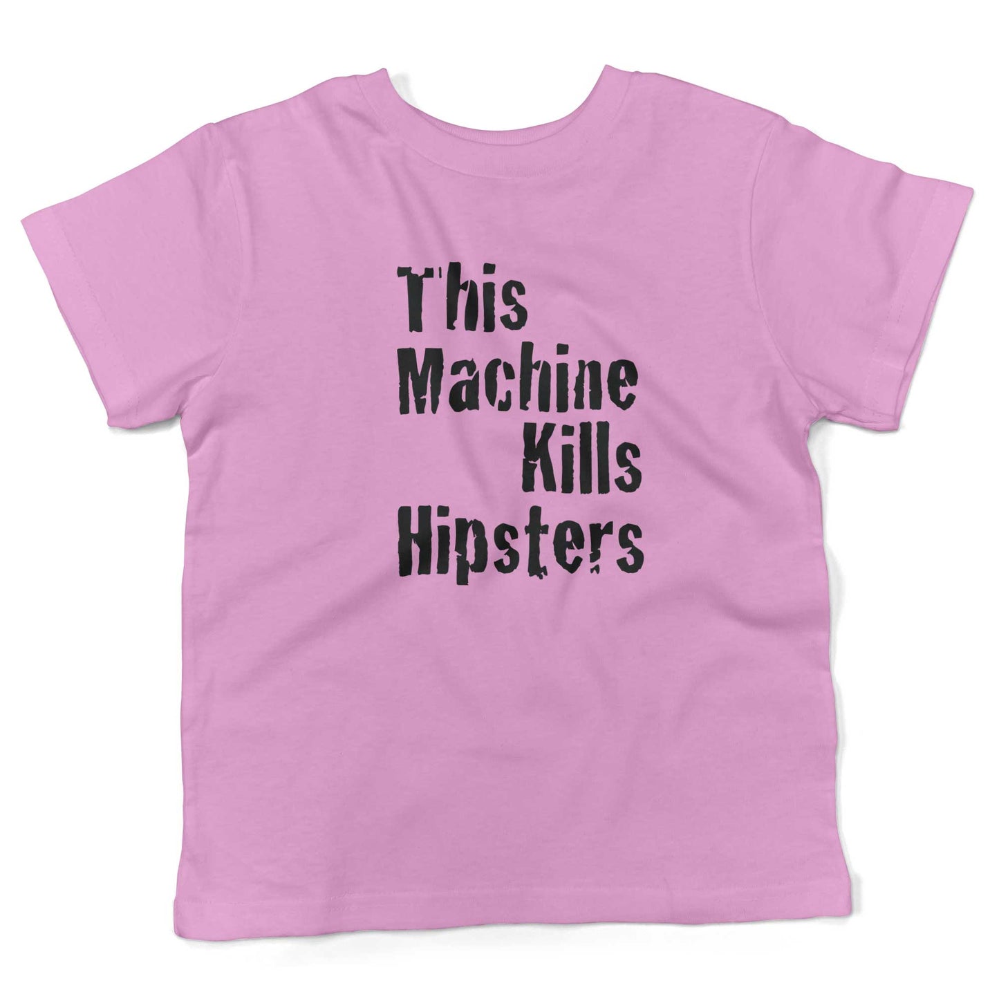 This Machine Kills Hipsters Toddler Shirt-Organic Pink-2T